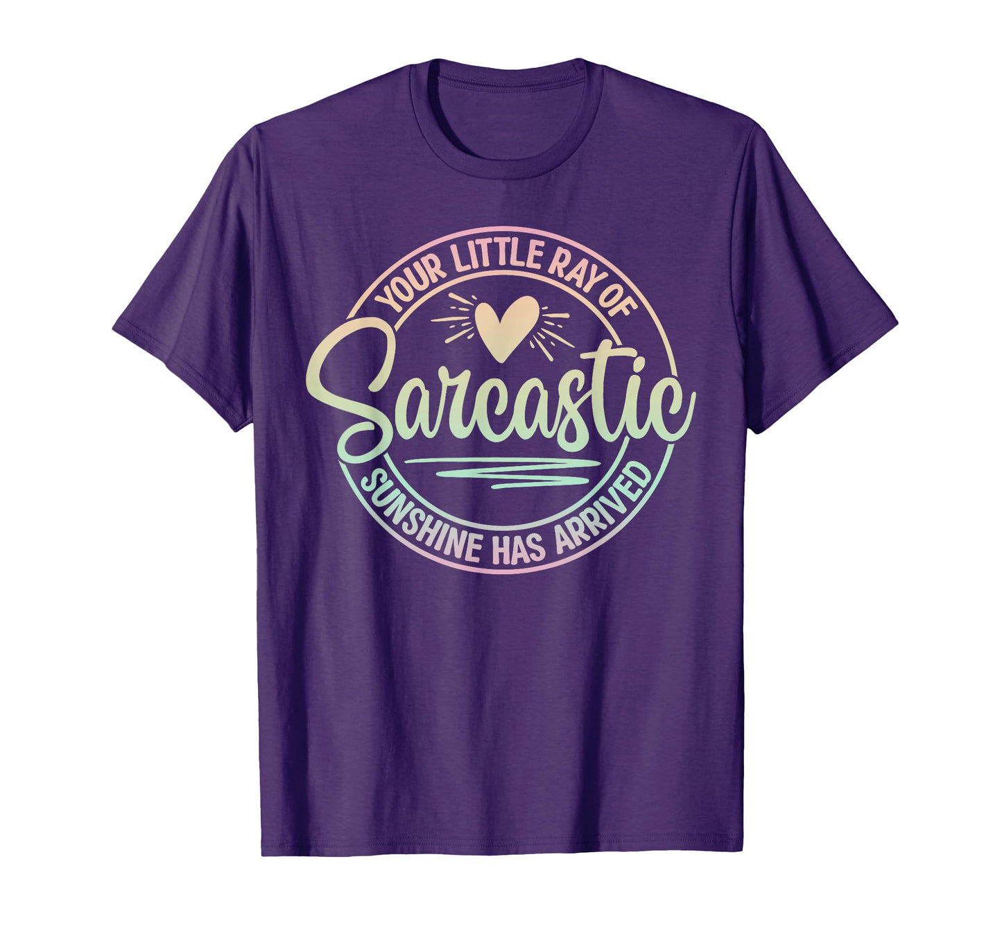Your Little Ray Of Sarcastic Sunshine Has Arrived Sarcastic T-Shirt