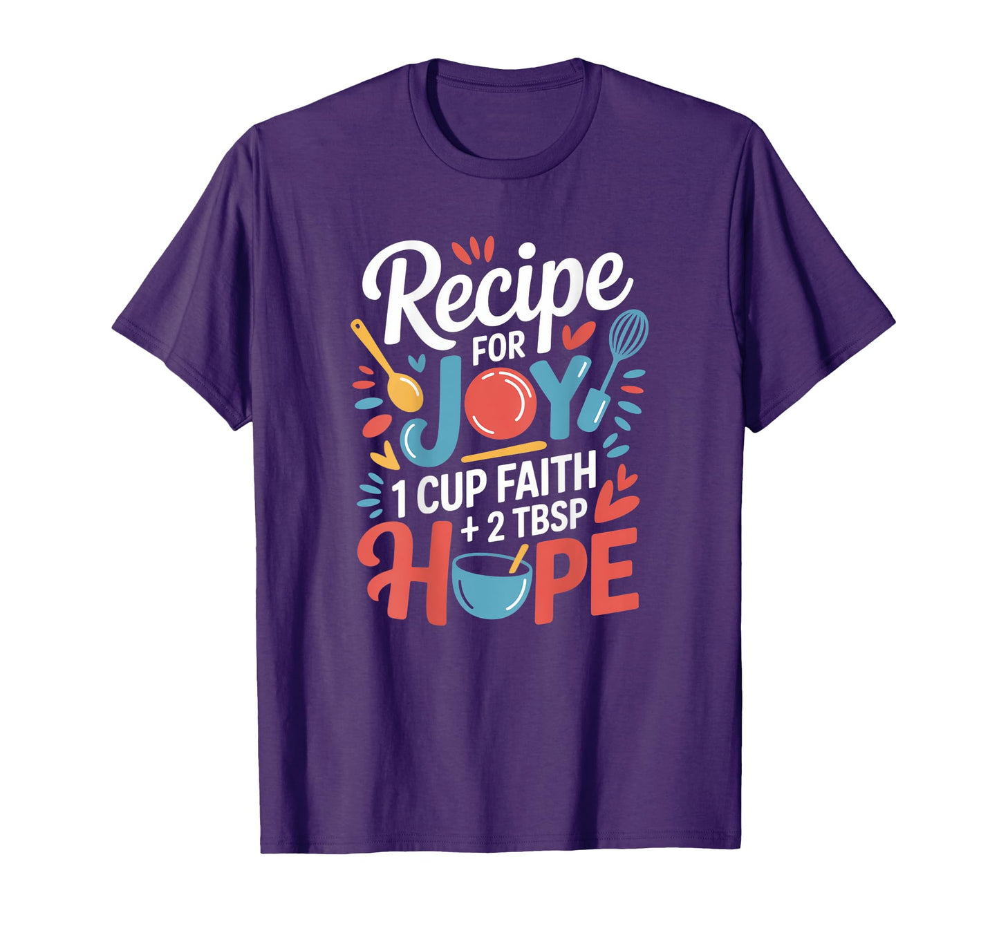 Recipe for Joy 1 Cup Faith 2 Tbsp Hope Inspired Motivational T-Shirt