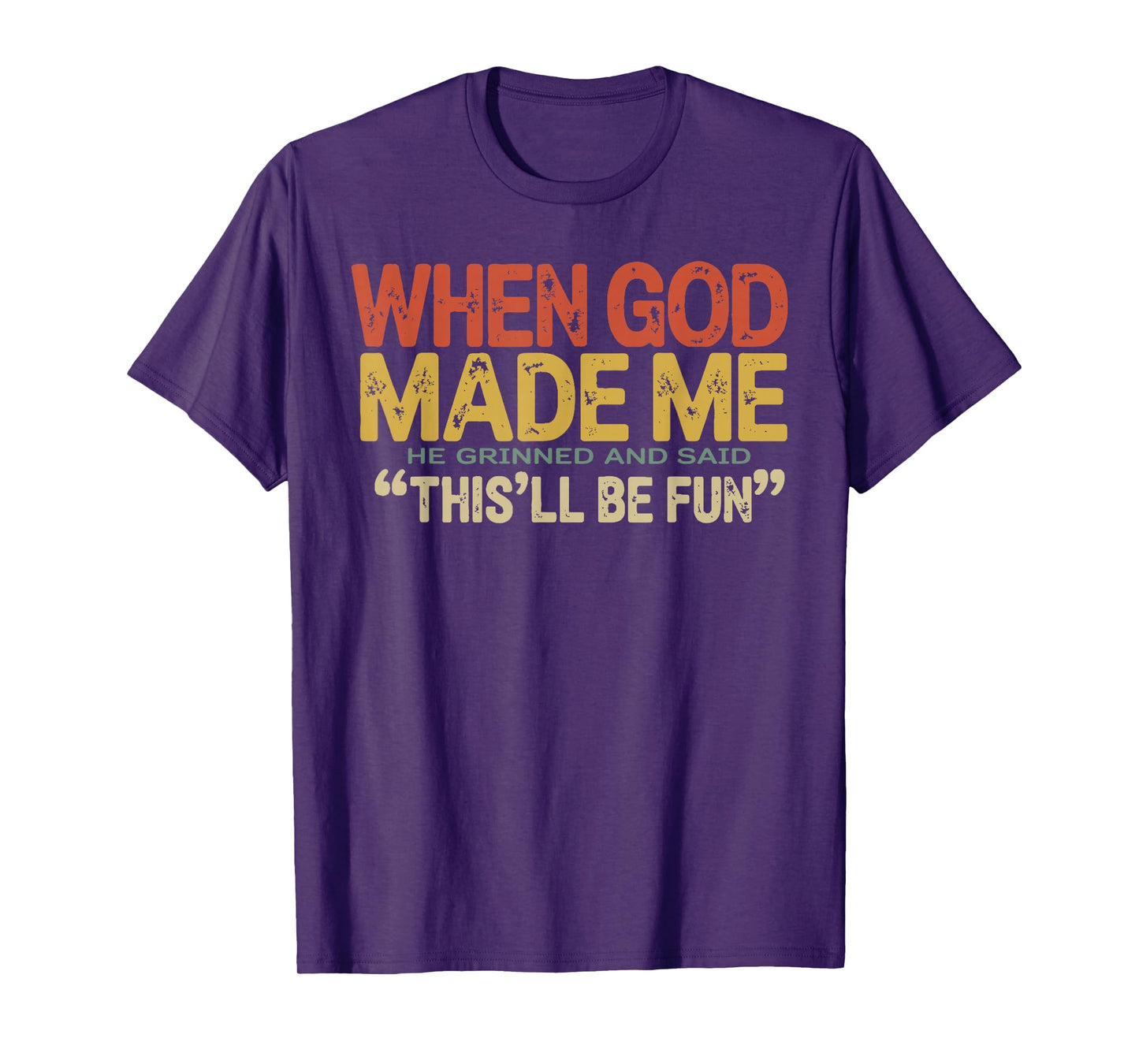 When God Made Me He Grinned and Said Funny Sarcastic Saying T-Shirt
