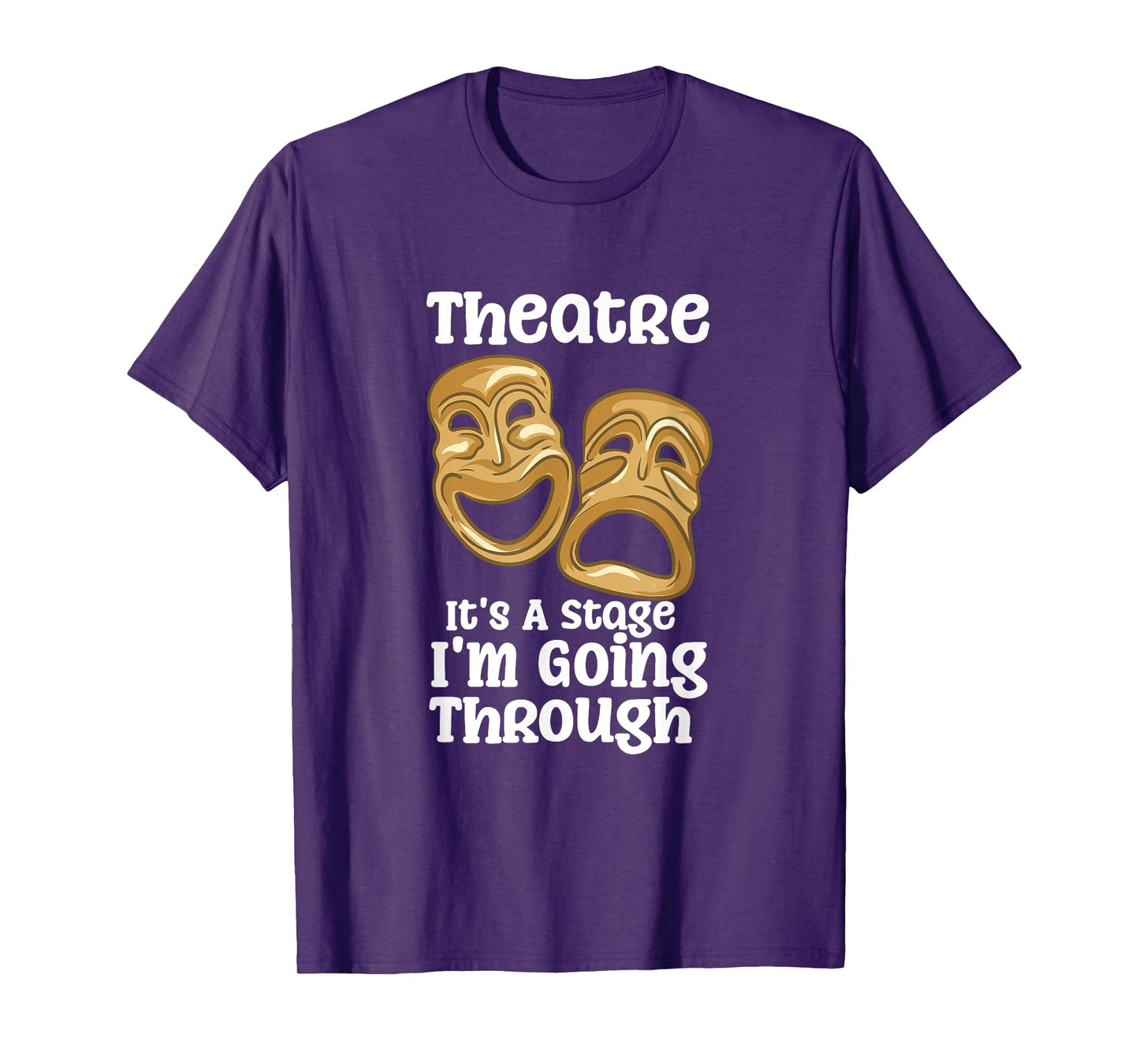 Theatre It's A Stage I'm Going Through Funny Quote Pro Actor T-Shirt