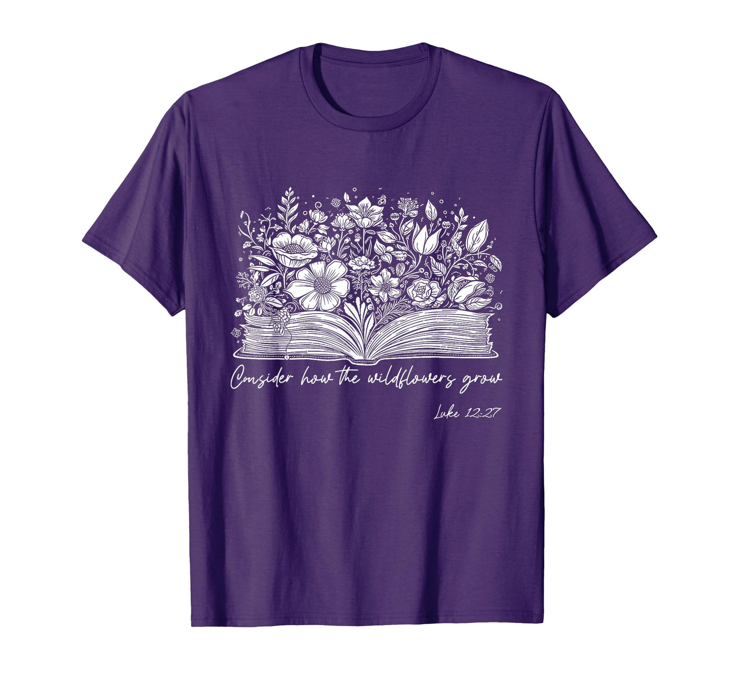 Consider How the Wildflowers Grow Luke 12:27 Christian Gift T-Shirt