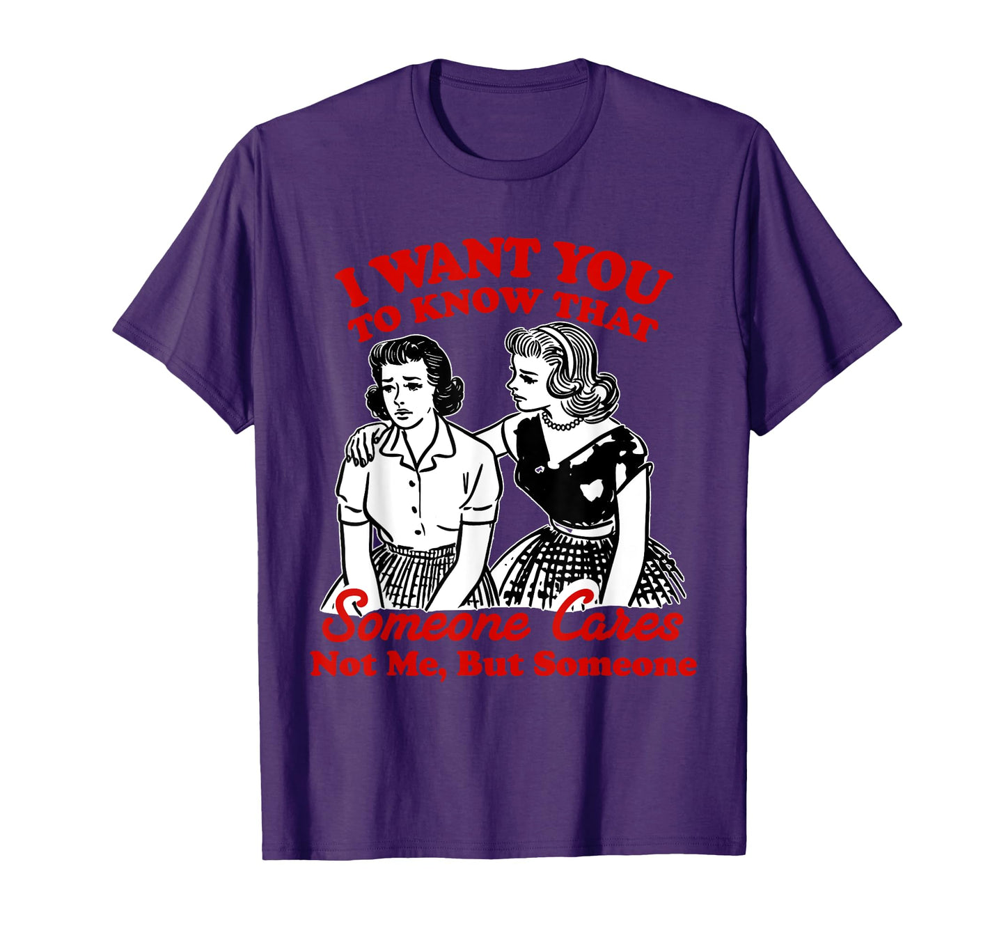 I Want You To Know Someone Cares Not Me But Someone Women T-Shirt