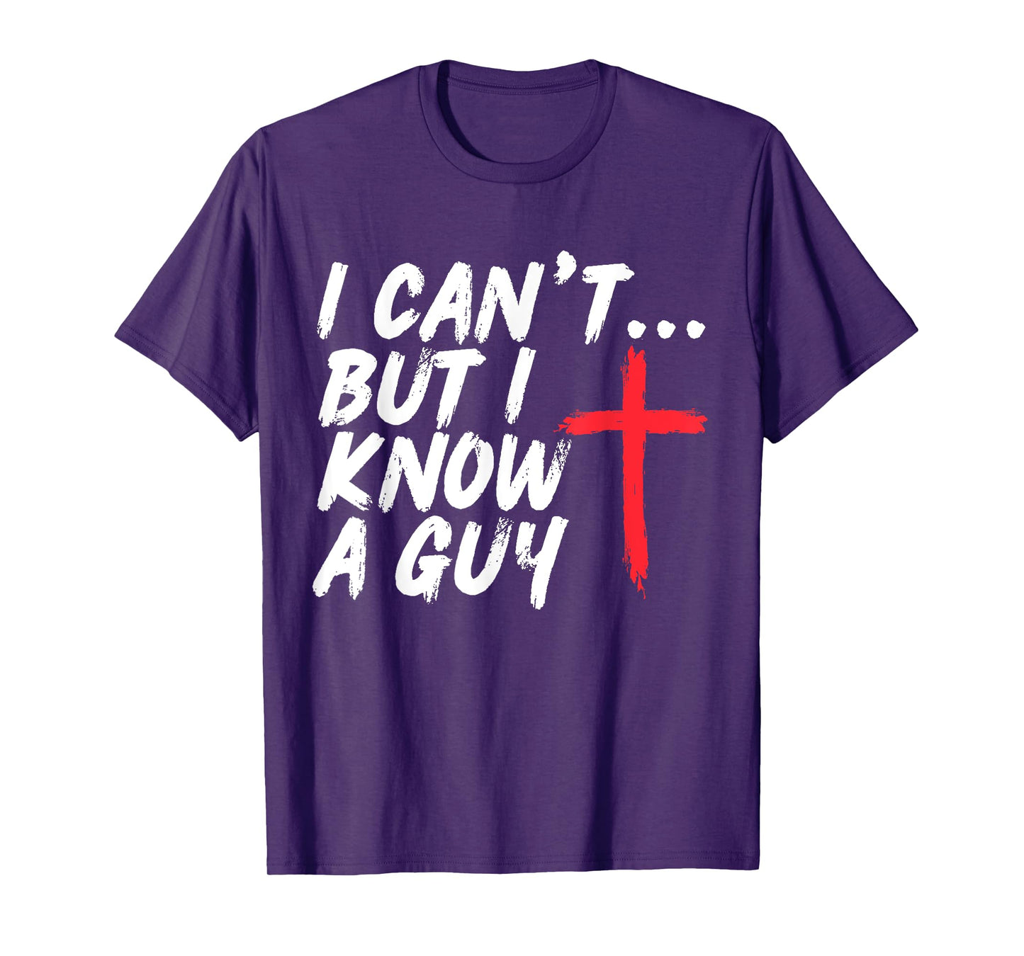 I Can't But I Know A Guy Shirt Jesus Cross Christian T-Shirt