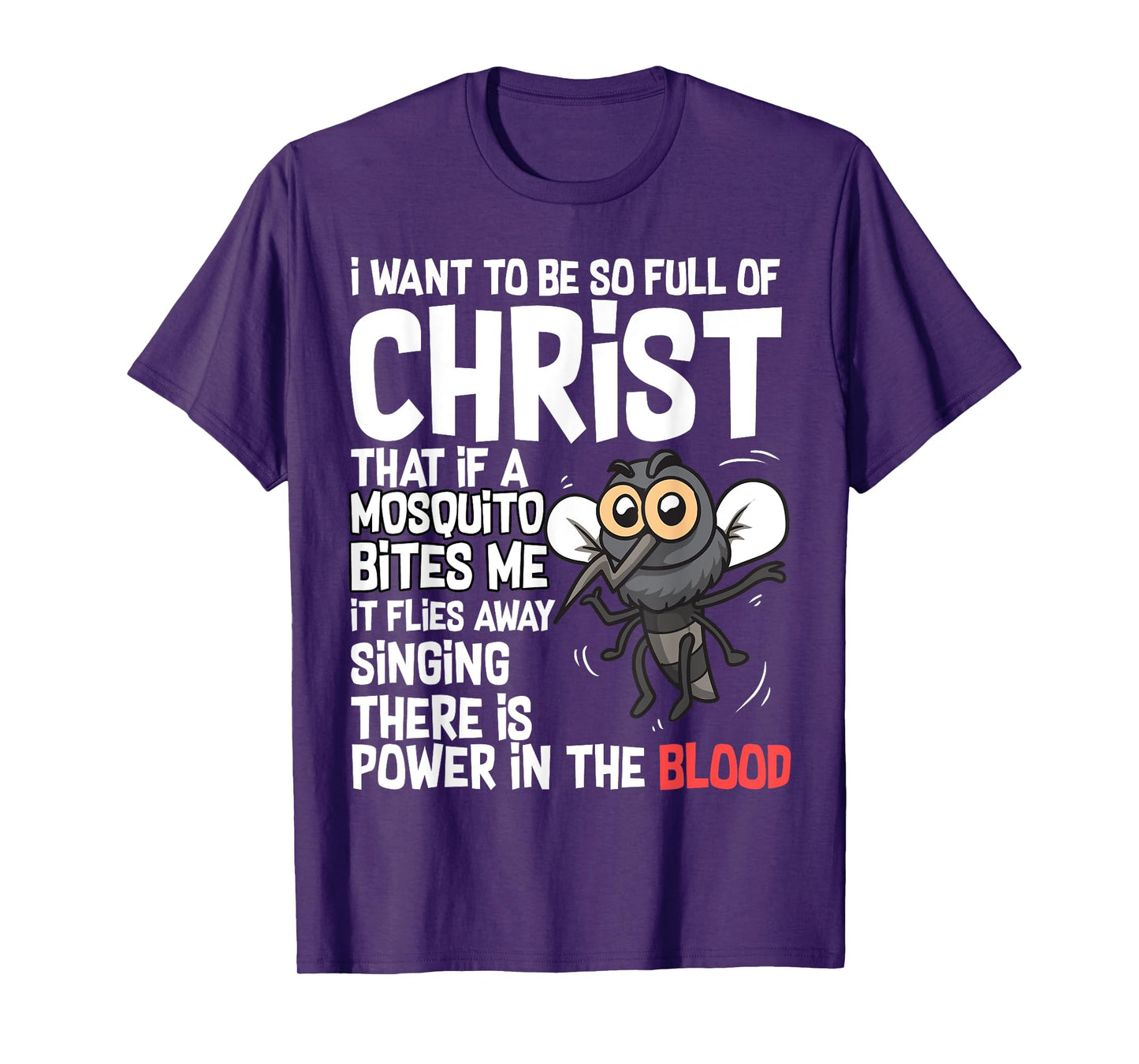 Christian Humor I Want to Be Full of Christ Mosquito Bite Me T-Shirt