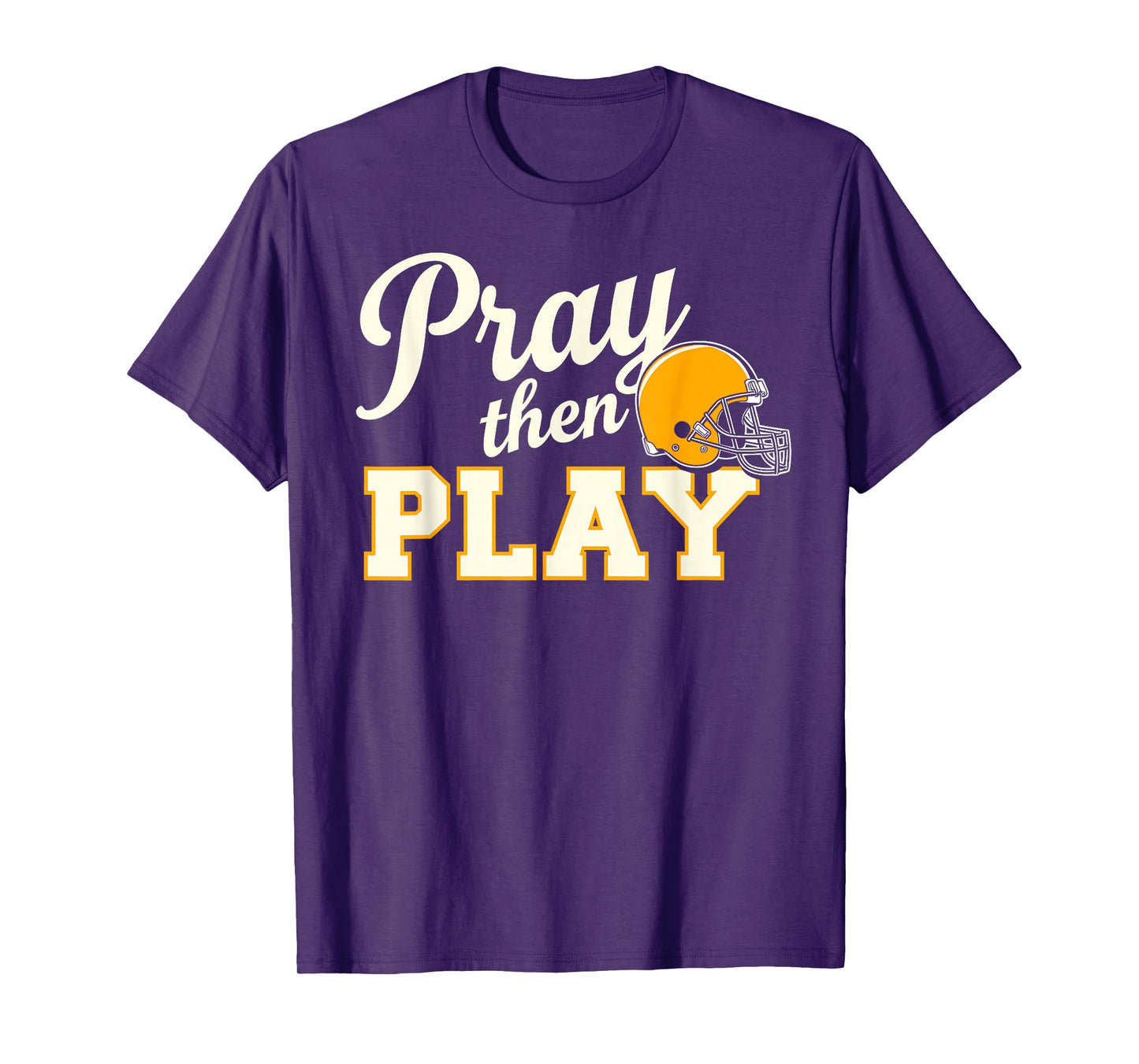 Pray Then Play - Football Helmet Encouragement T-Shirt