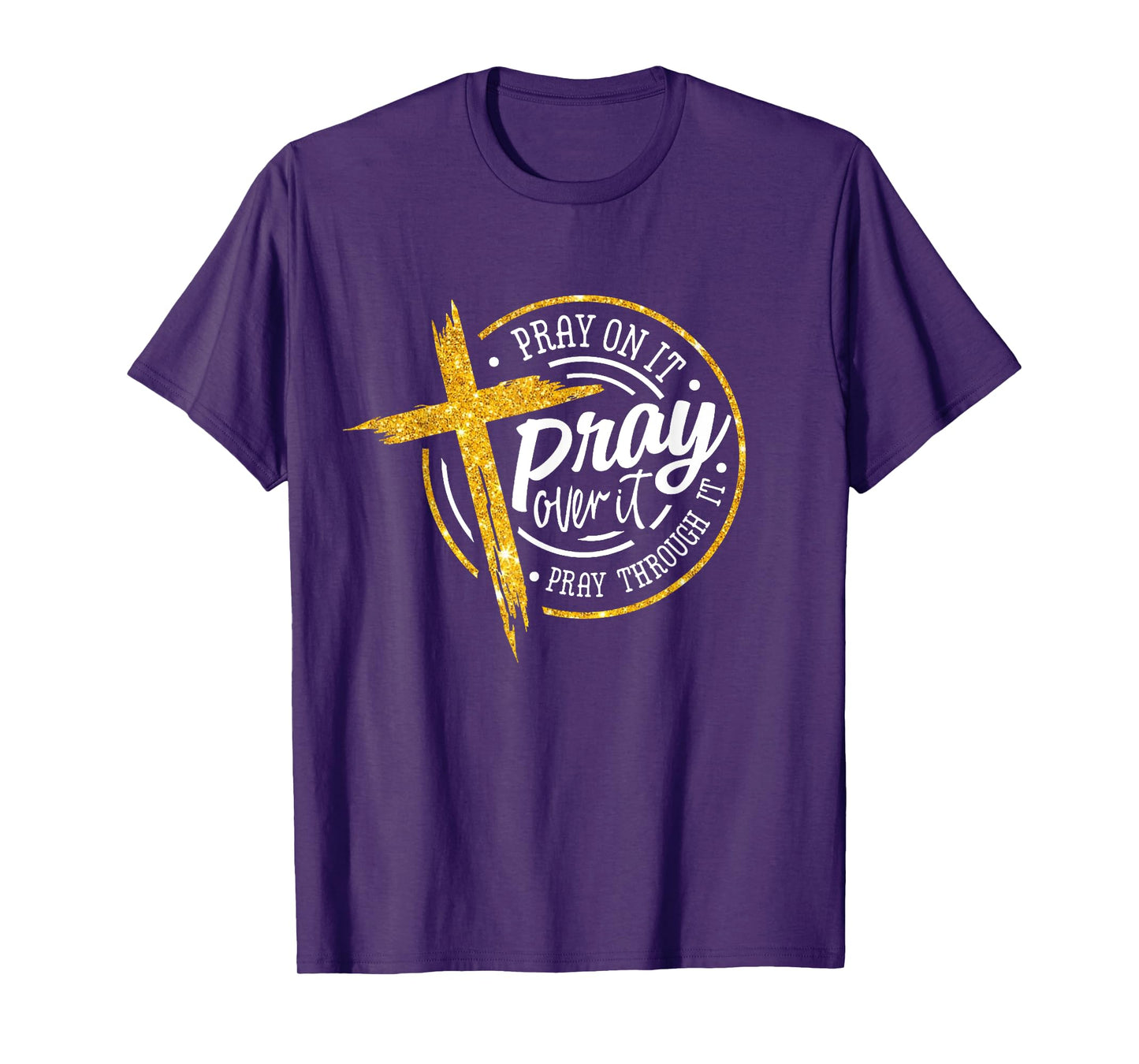 Pray on it Pray over it Pray through it, Christian cross T-Shirt