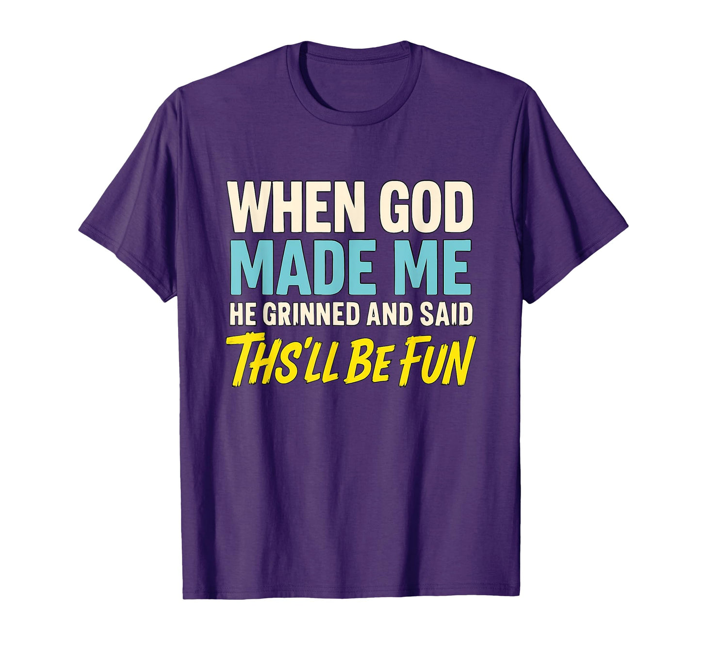 When God Assembled Me He Grinned and Said funny Sarcastic T-Shirt