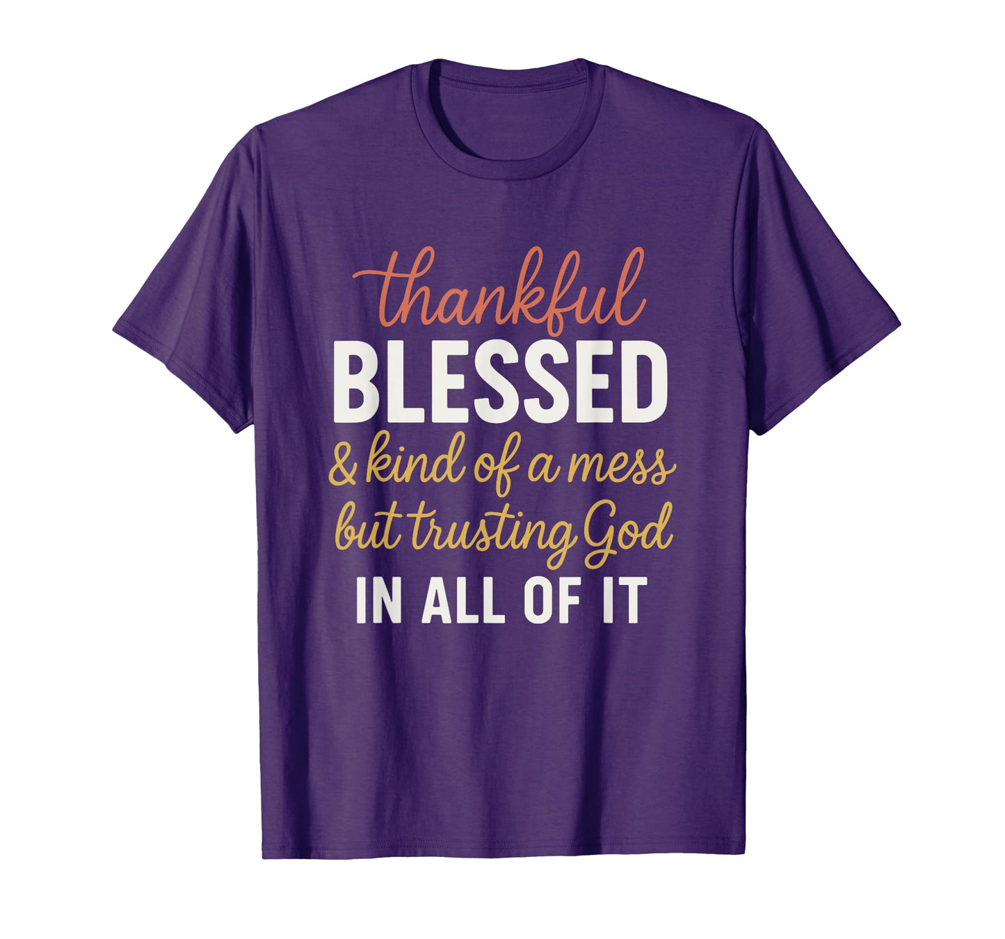 Thankful Blessed and Kinda A Mess But Trusting God T-Shirt