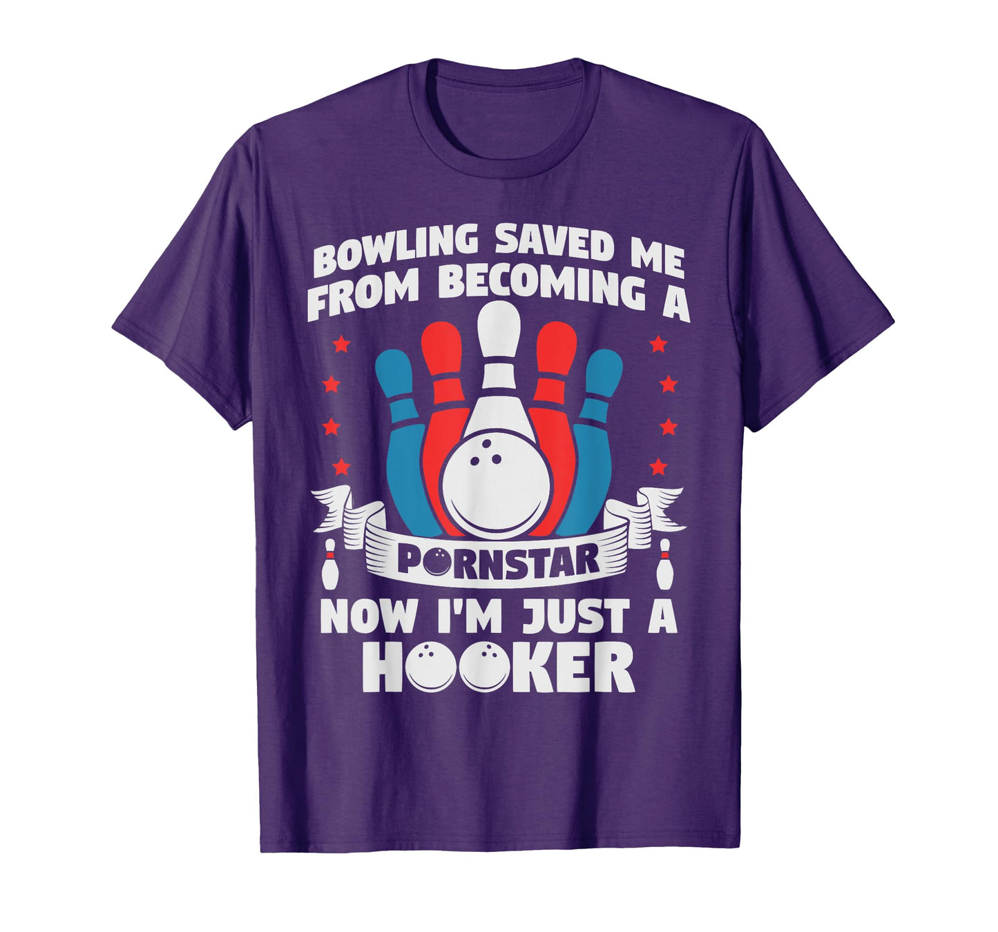 Bowling Saved Me From Becoming A Pornstar Funny Saying Quote T-Shirt