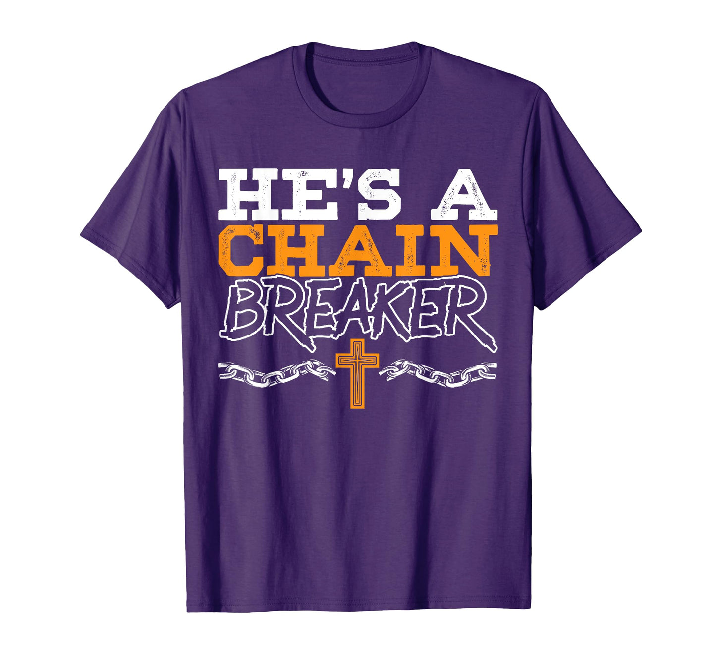 He's A Chain Breaker Christian Religious Servant Of God T-Shirt