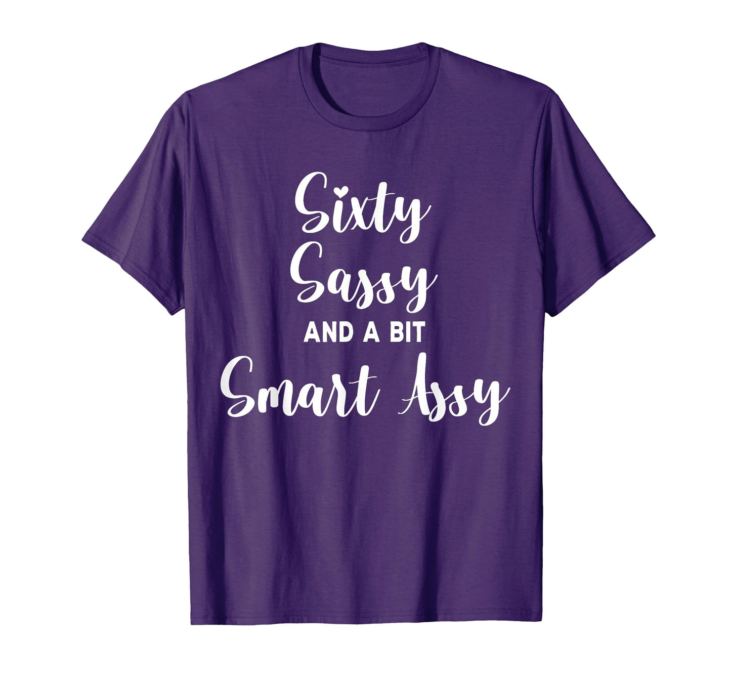 Sixty Sassy and a Bit Smart Assy 60th Birthday for Women T-Shirt