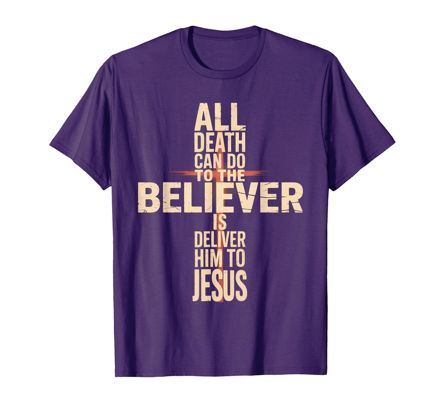 All Death Can Do to The Believer is Deliver Him to Jesus T-Shirt