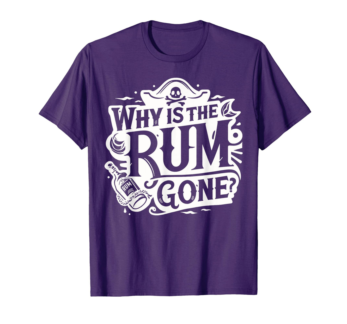 Why Is The Rum Gone - Funny Humorous Pirate Captain Quote T-Shirt