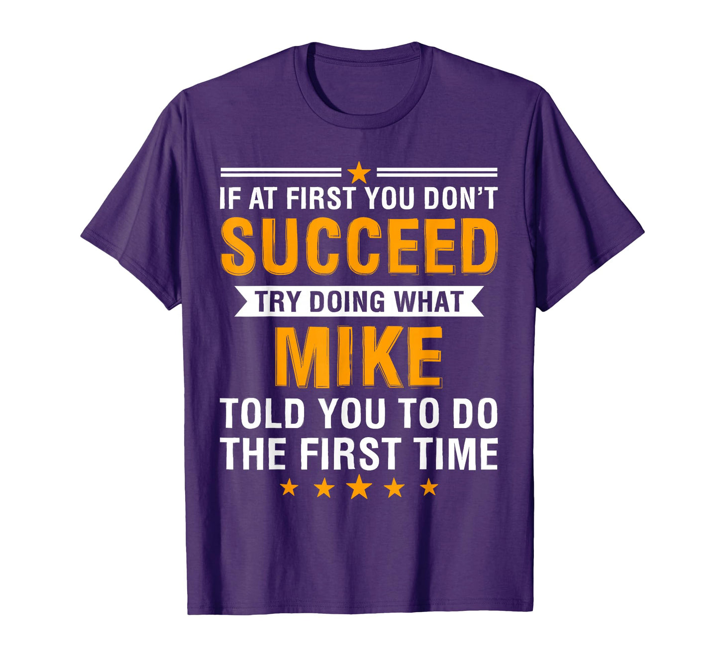 If At First You Don't Succeed Try Doing What Mike Told You T-Shirt
