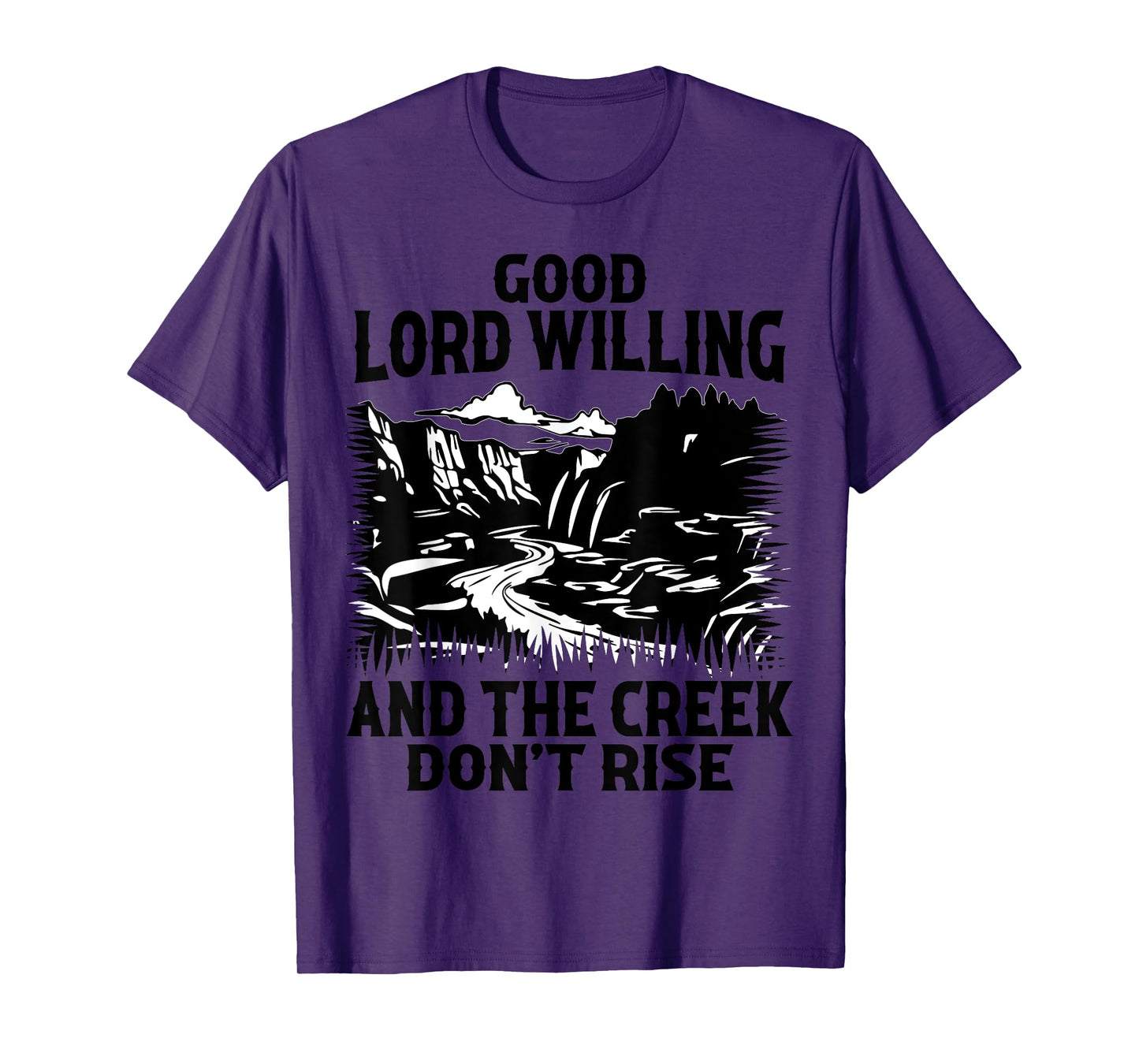 Good Lord Willing And The Creek Don't Rise Funny Quote T-Shirt
