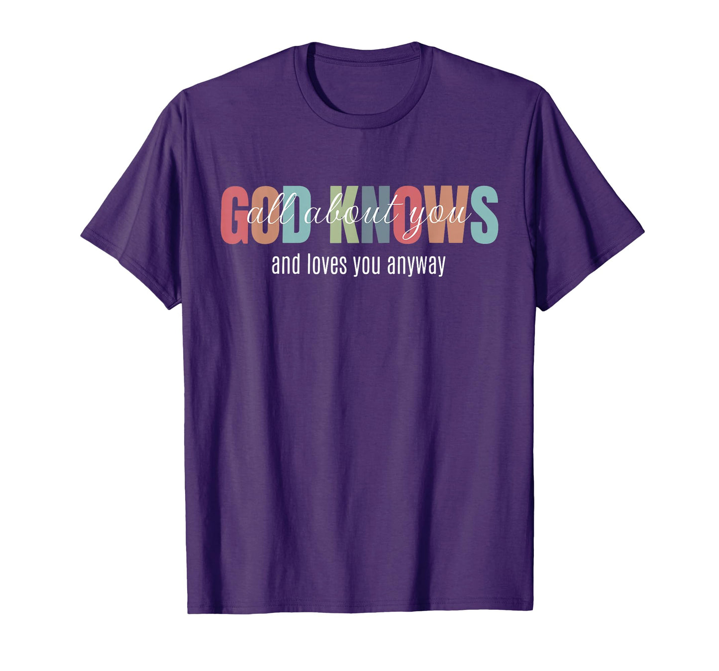 God Knows All About You and Loves You Anyway Funny Christian T-Shirt