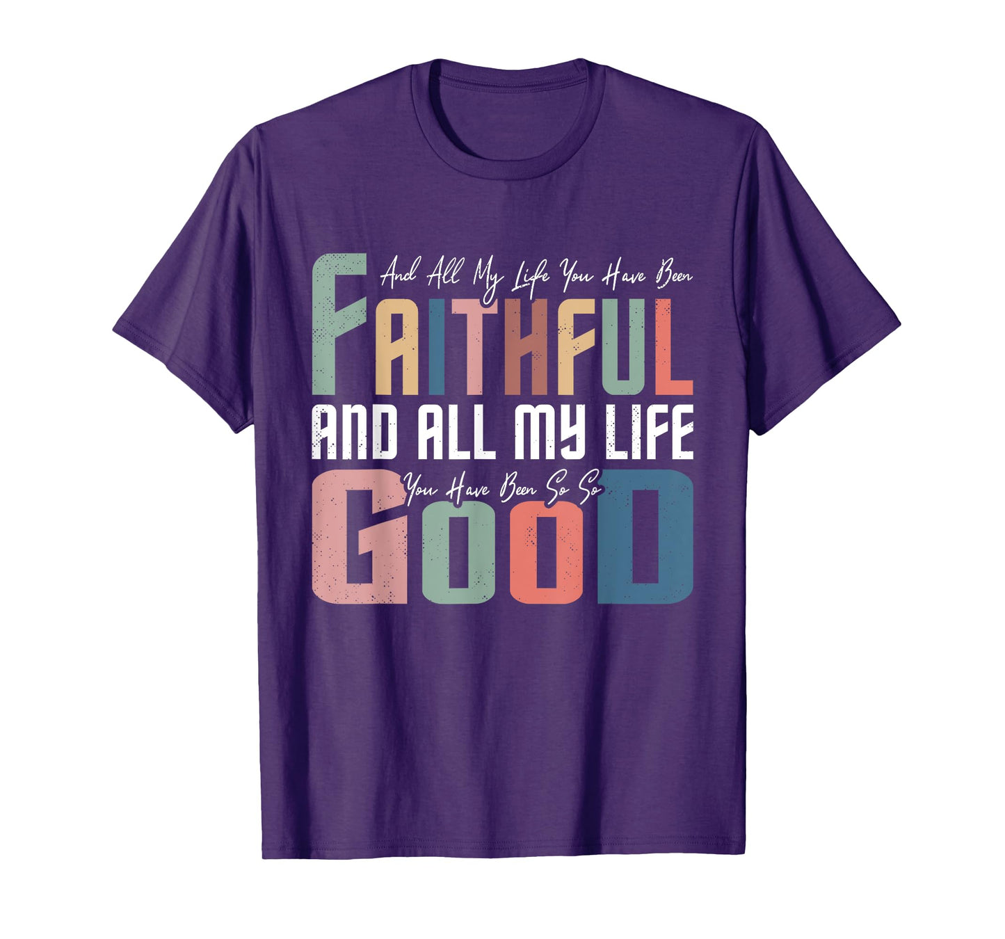 All My Life You Have Been Faithful Inspirational Christian T-Shirt