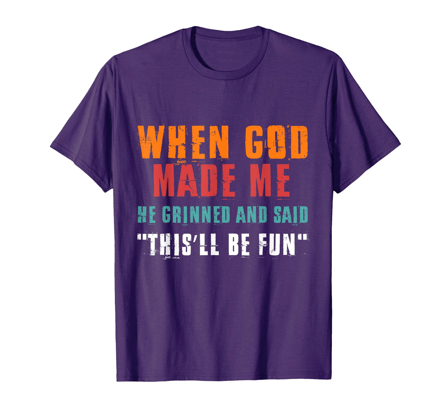 When God Made Me He Grinned and Said Funny Saying T-Shirt