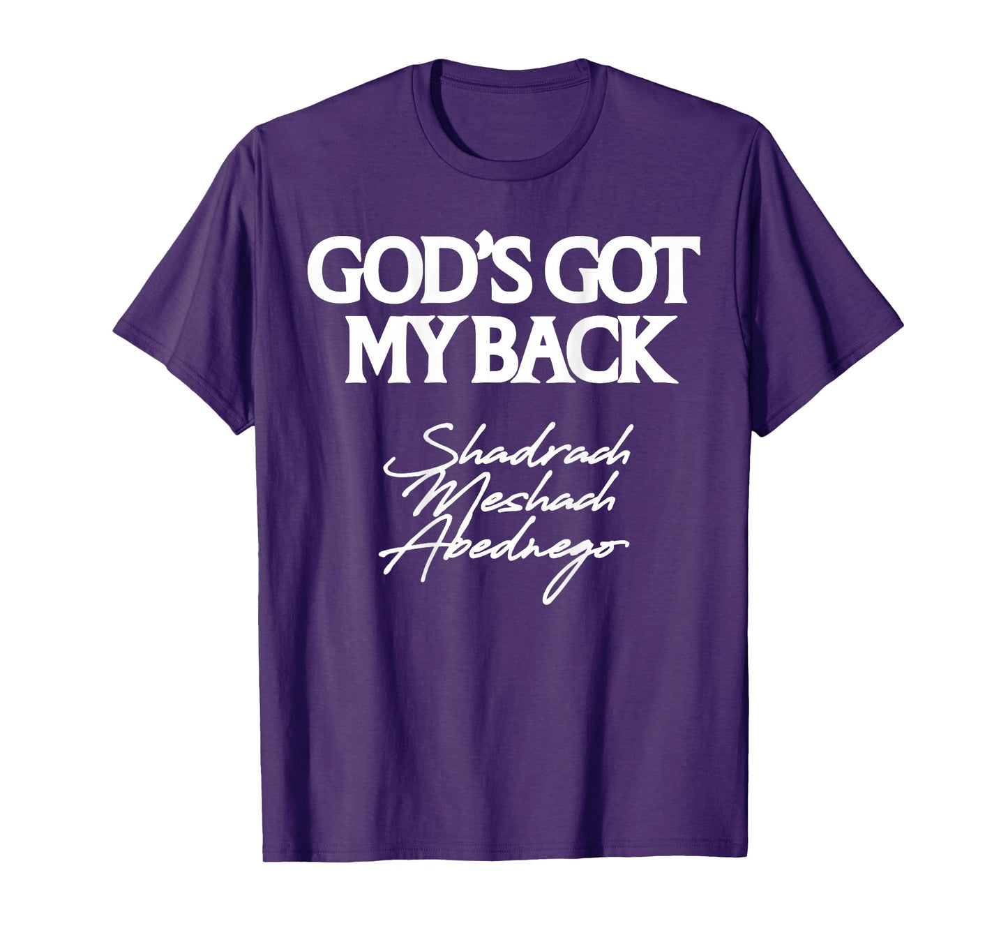 God's Got My Back Shadrach Meshach Abednego Funny (Back) T-Shirt