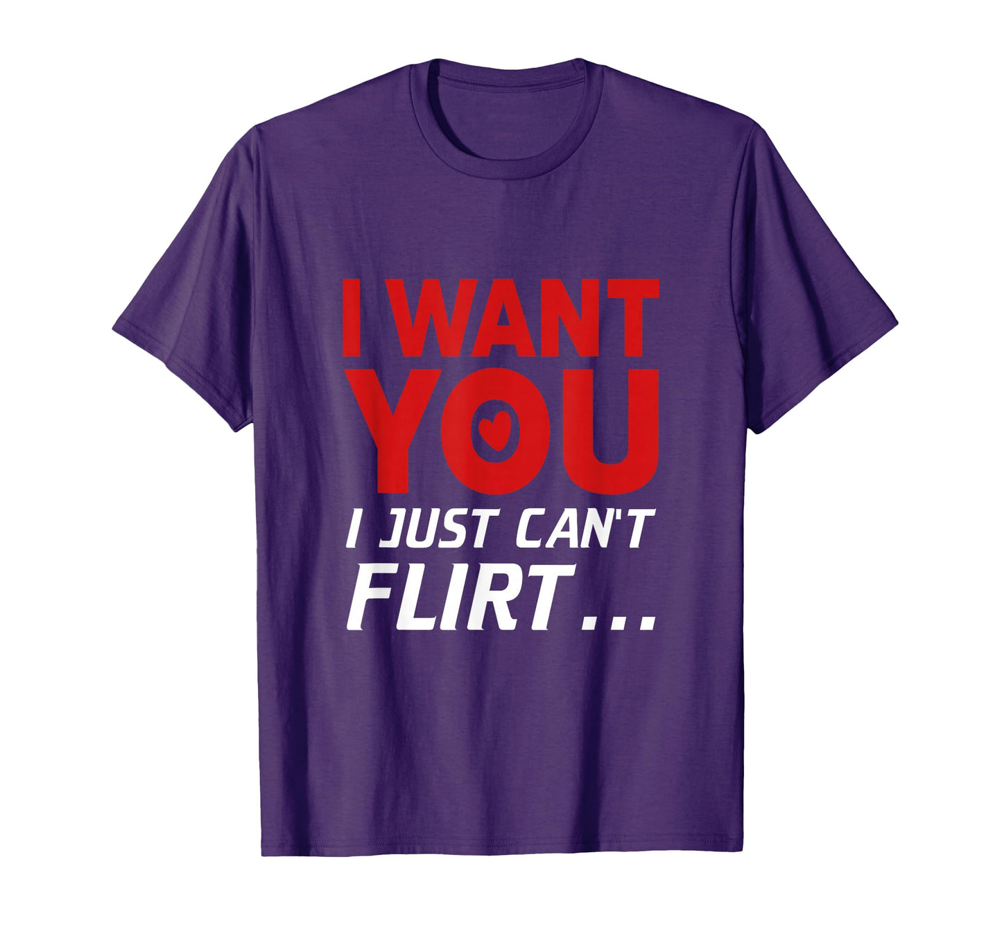 Funny I Want You I Just Can't Flirt T-Shirt