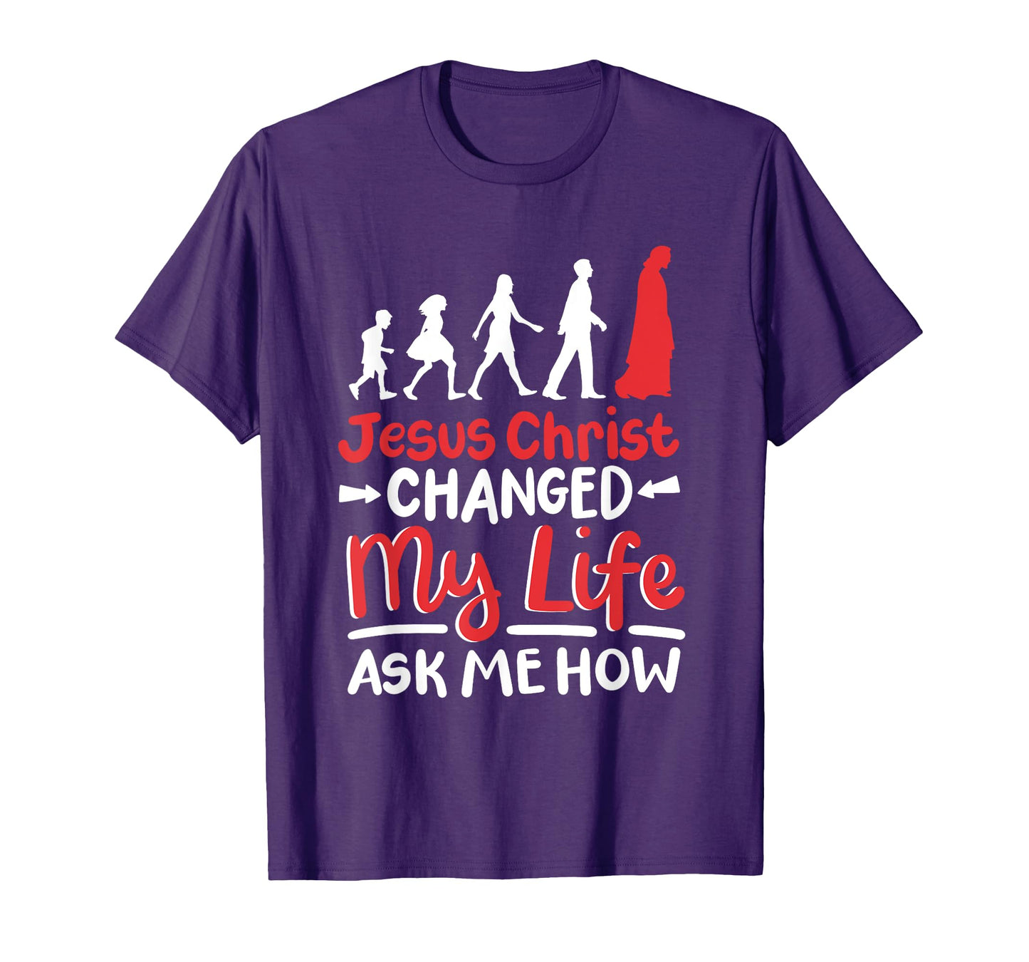 Jesus Christ Changed My Life Ask Me How T-Shirt