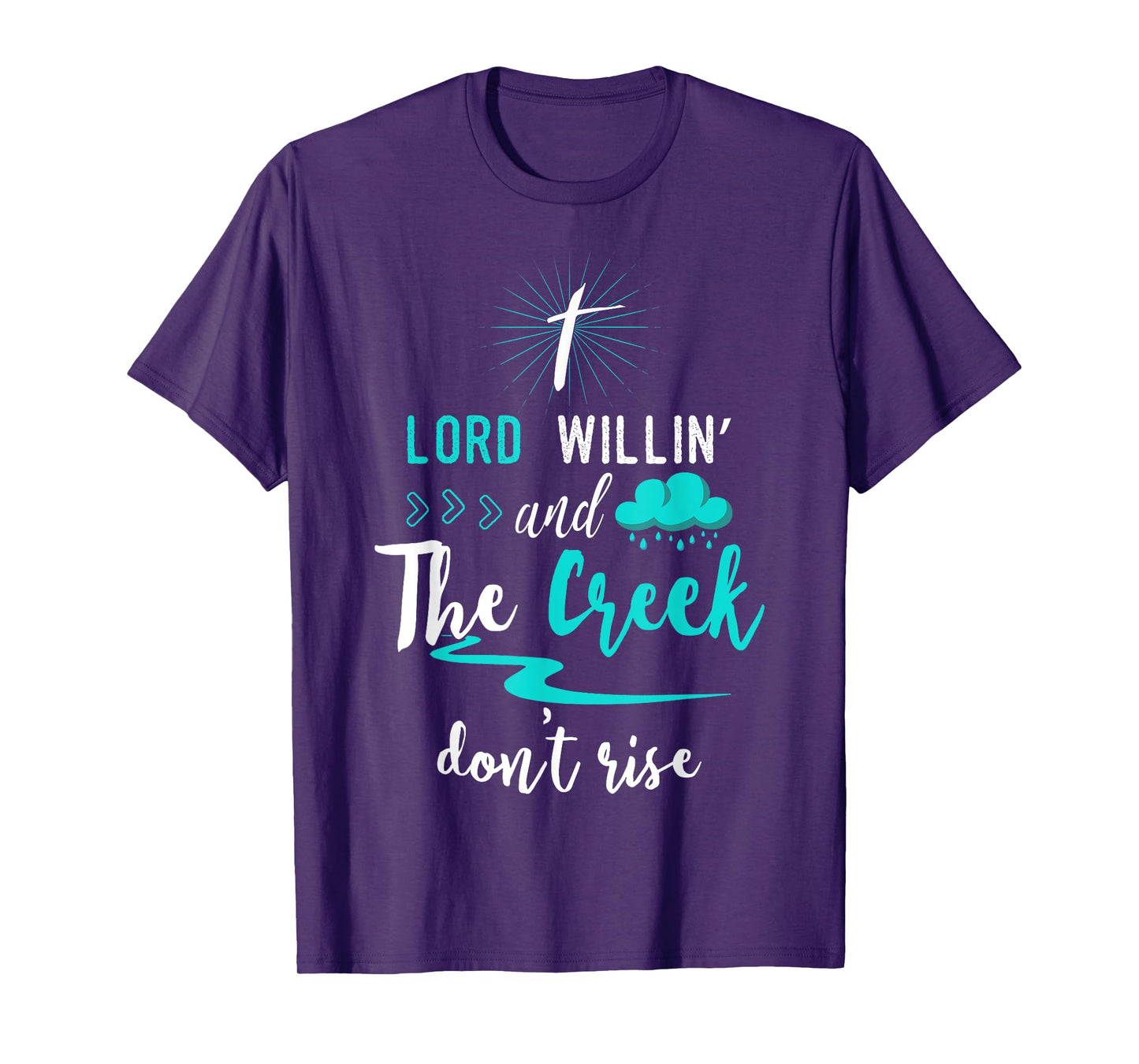 Funny Christian Gift Shirt Lord Willing Creek Don't Rise! T-Shirt