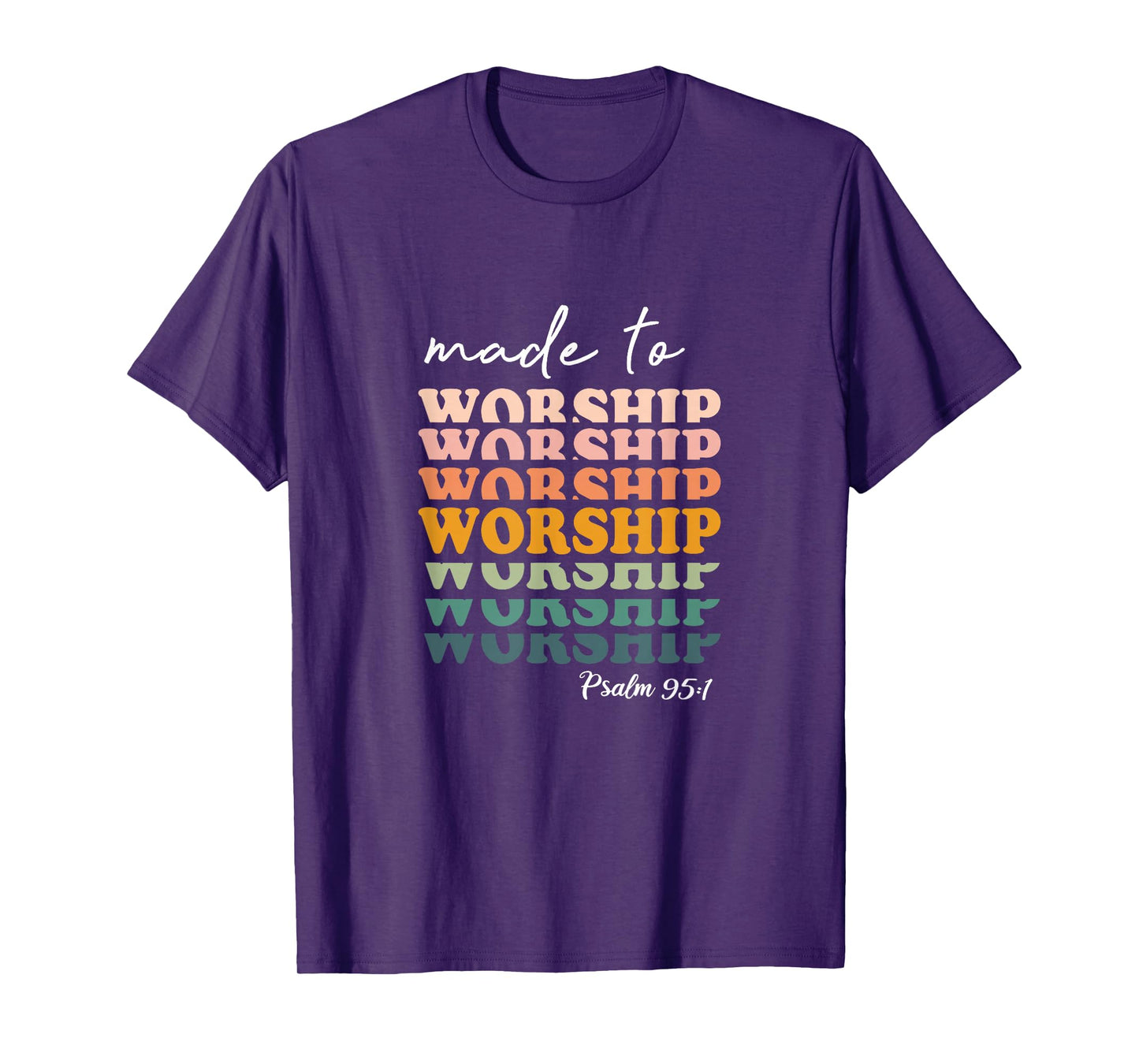 Made To Worship Psalm 95:1 Christian Jesus God Bible Verse T-Shirt