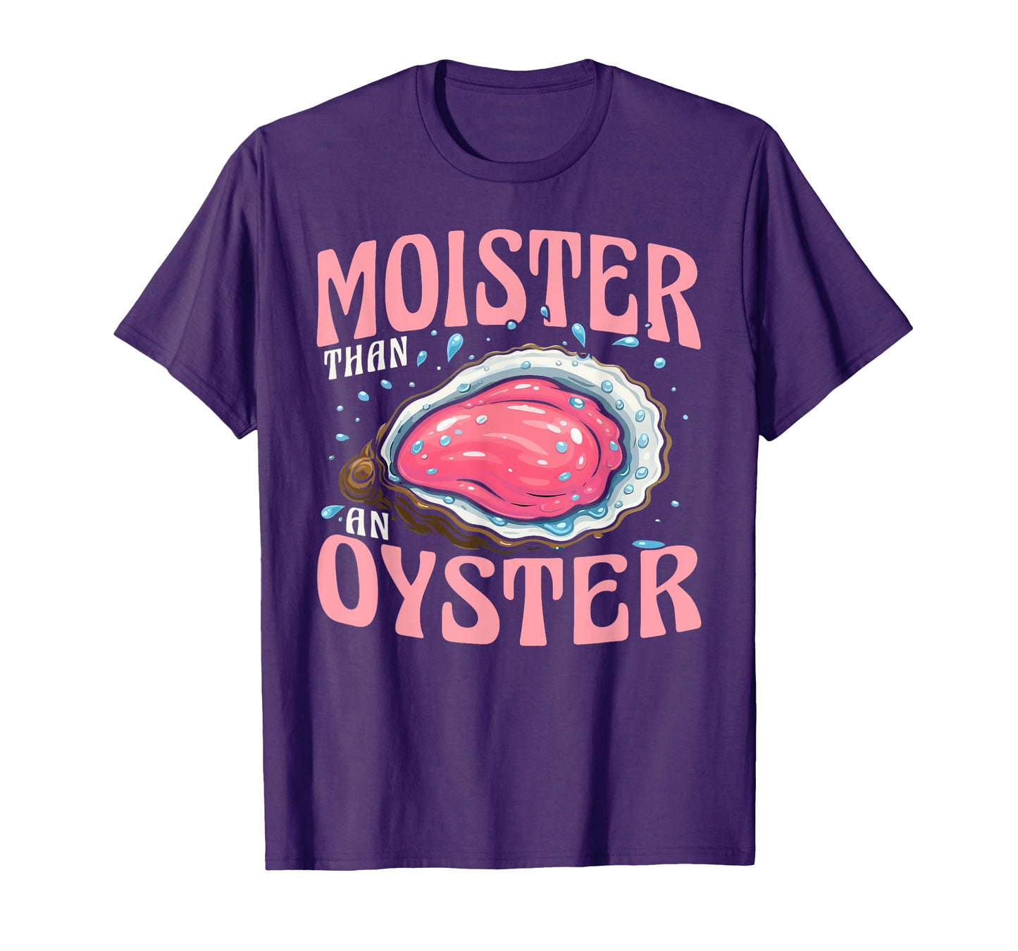 Moister Than Oyster Funny Adult Gag Women T-Shirt