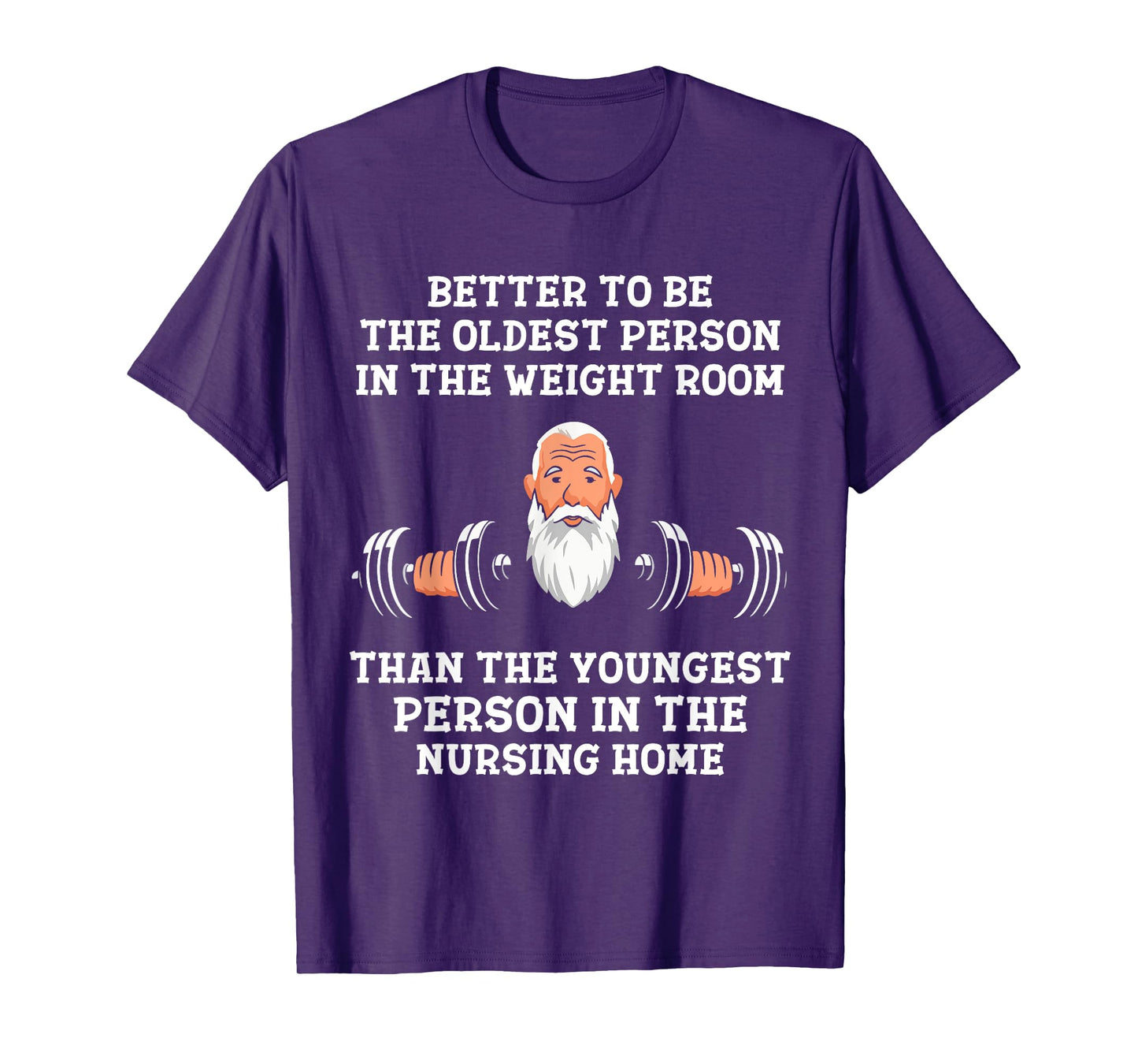 Better to Be Oldest in the Gym Motivational Workout Quote T-Shirt