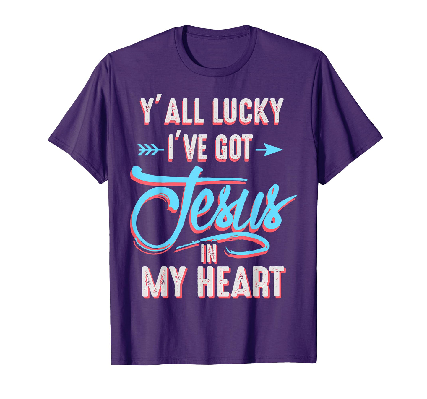 Y'all Lucky I Got Jesus in My Heart Funny Southern Christian T-Shirt