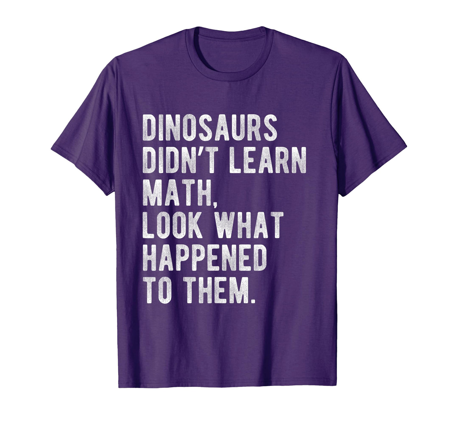 Dinosaurs Didn't Learn Math Funny School Science Teacher T-Shirt