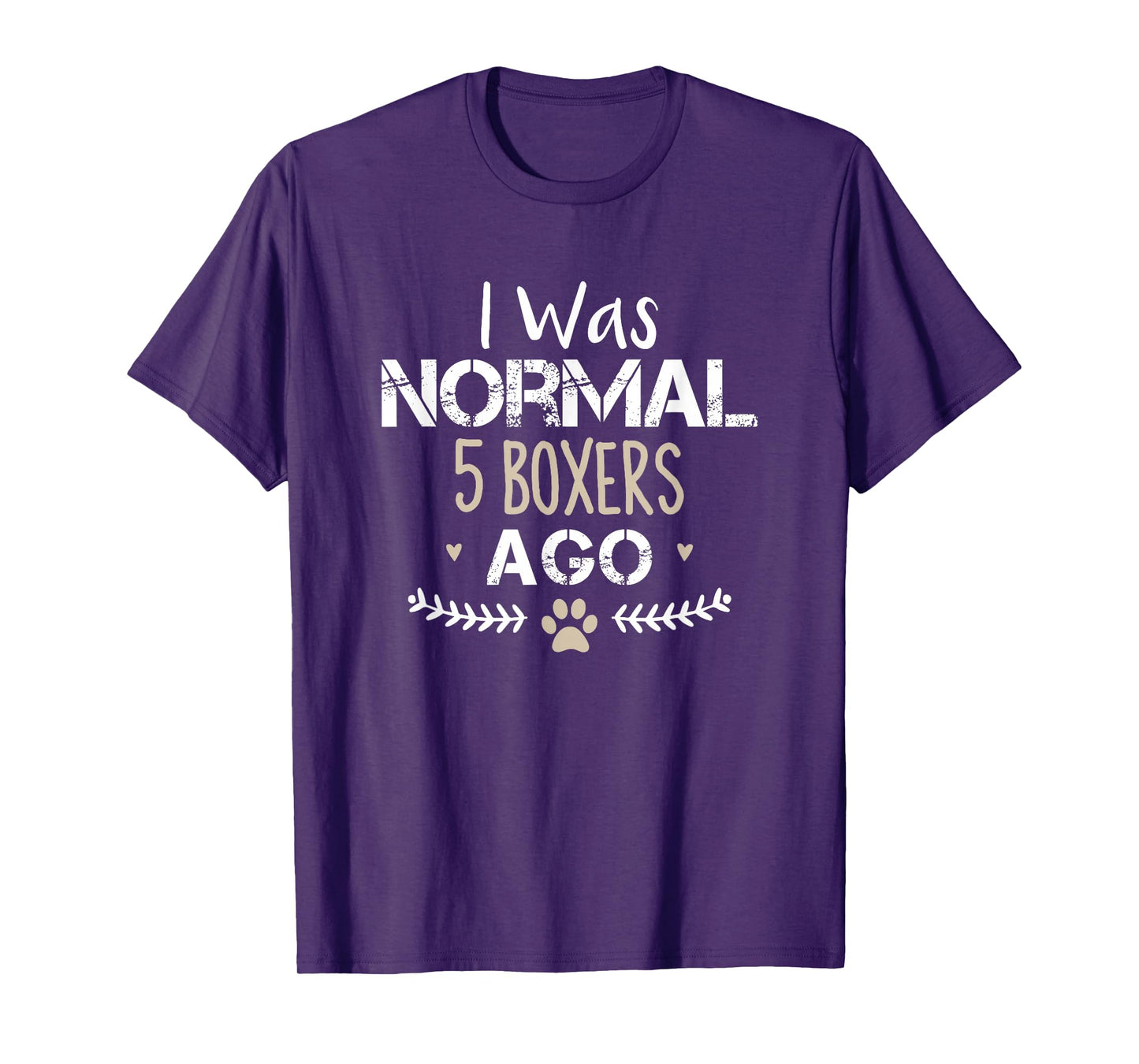 I Was Normal 5 Boxers Ago Funny Boxer Dog Novelty Saying T-Shirt