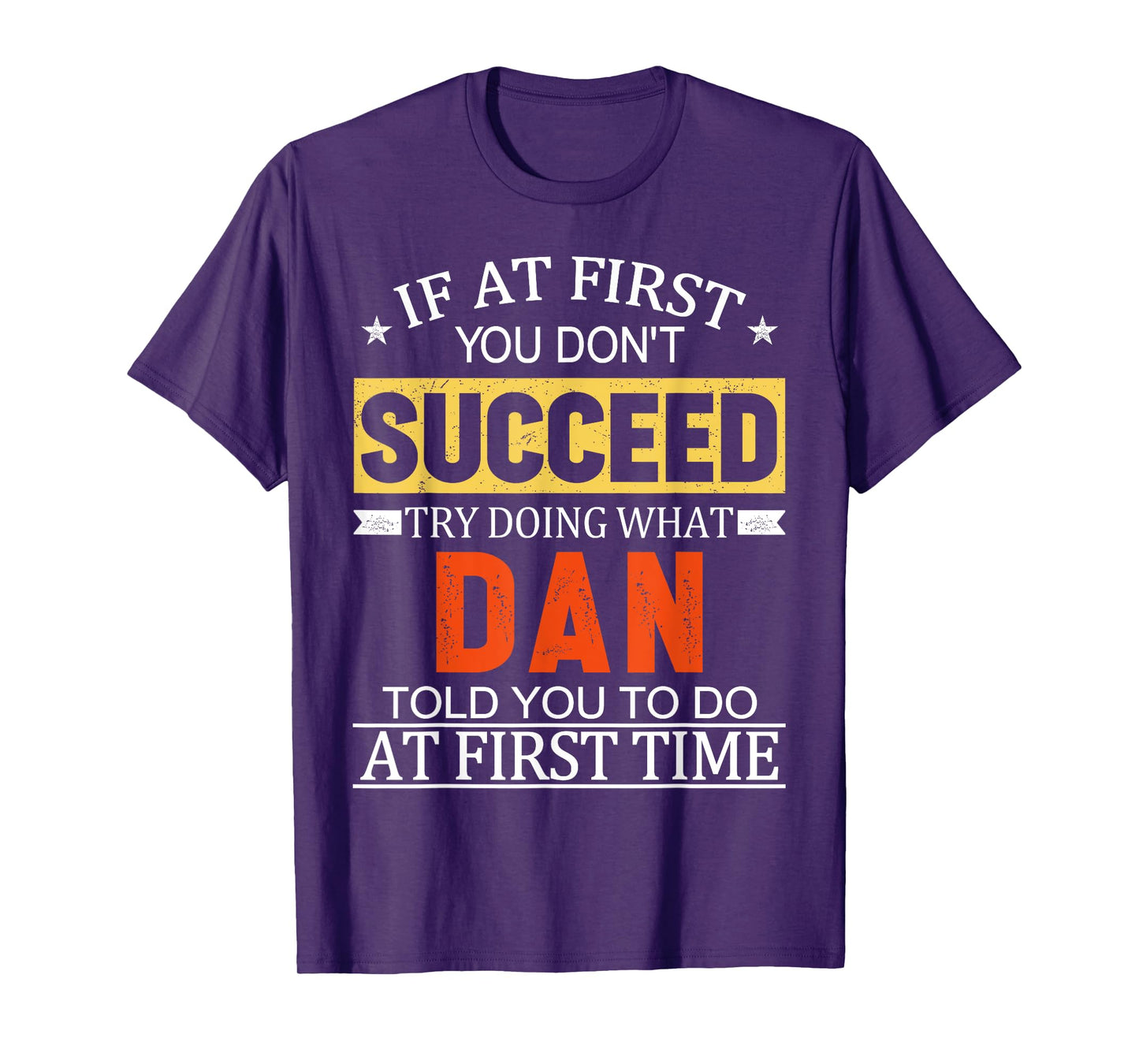 If At First You Don't Succeed Try Doing What Dan Told You T-Shirt