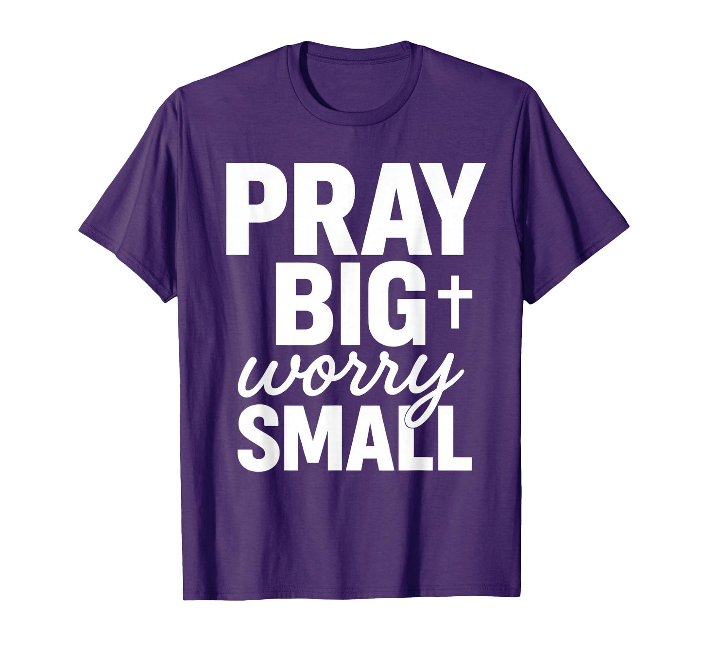 Pray Big Worry Small Faith Christian T-Shirt