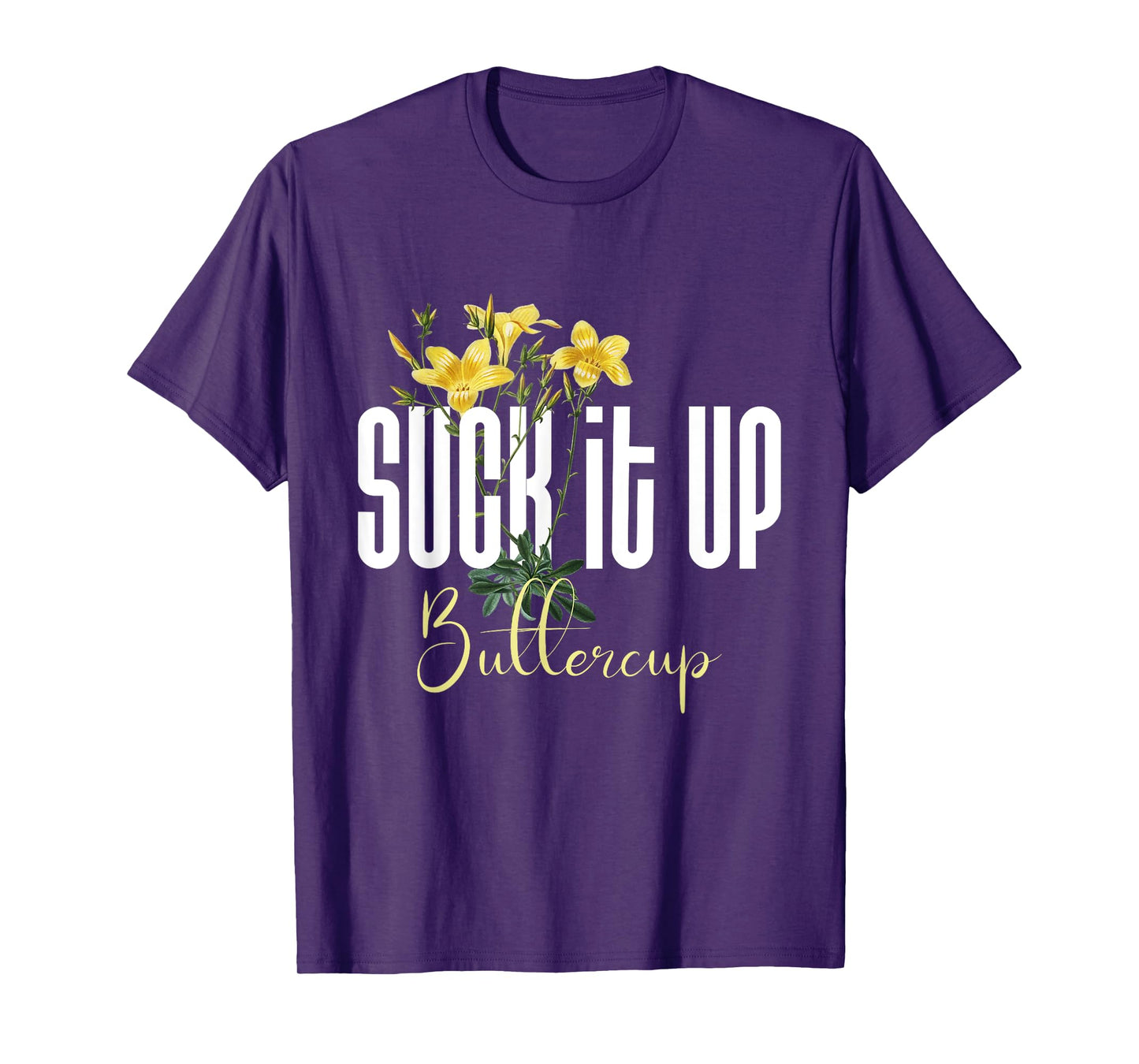 Funny Saying Graphic Quote Suck It Up Buttercup Sign T-Shirt