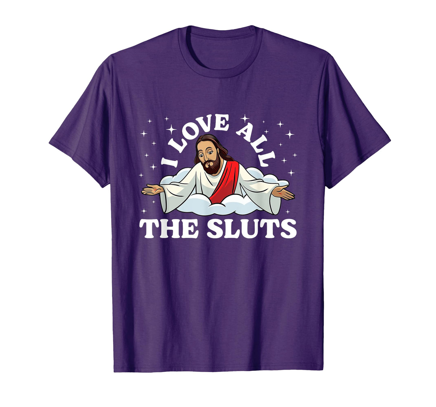 I Love All The Sluts Jesus Saying Humor Faith Quote T-Shirt
