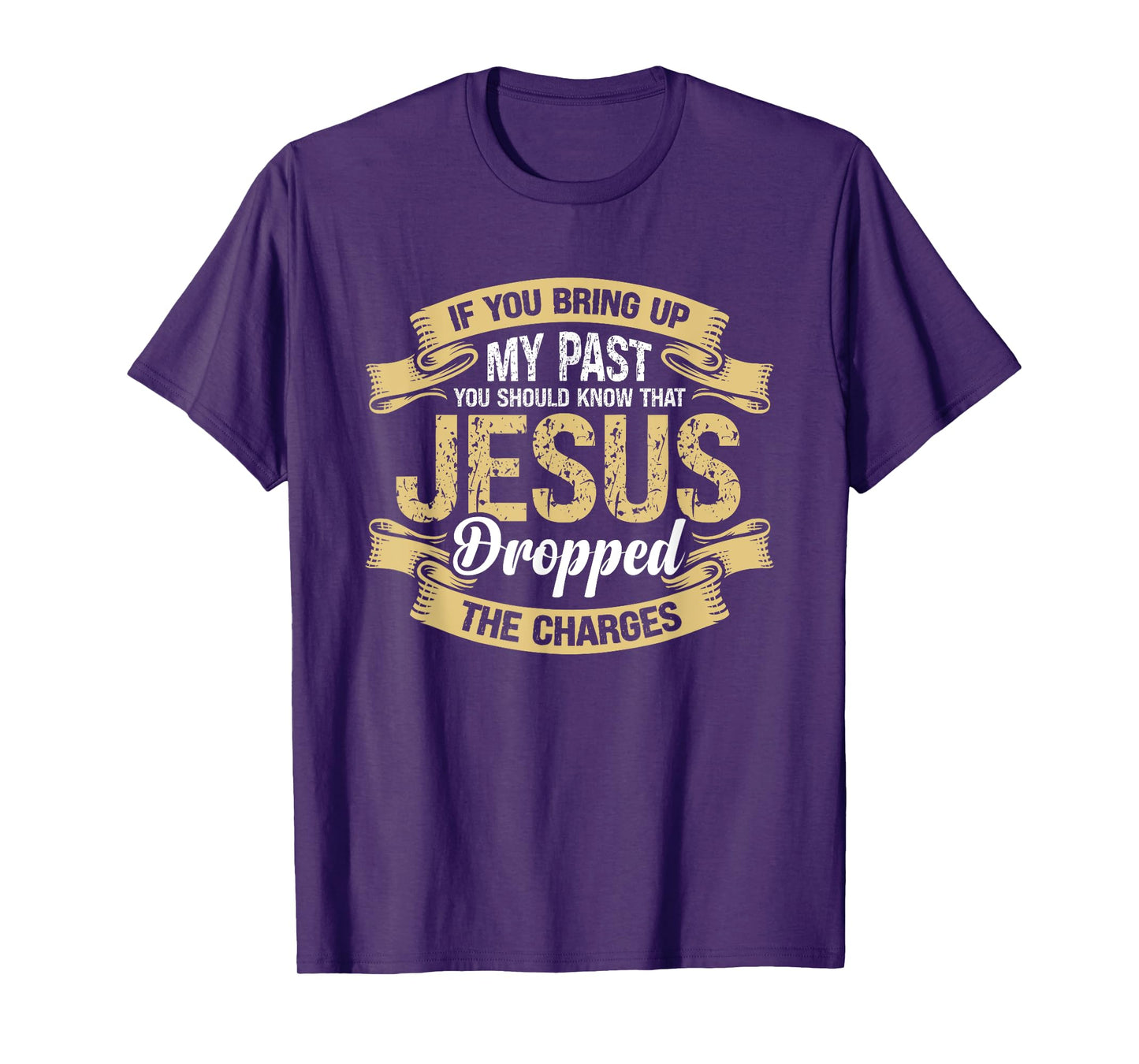 If You Bring Up My Past You Should Know That Jesus Dropped T-Shirt