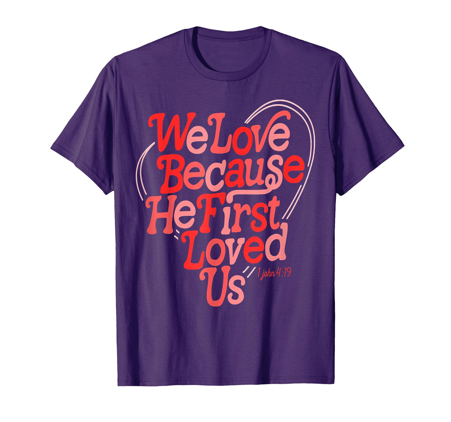 We Love Because He First Loved Us Bible Verse Cute Christian T-Shirt