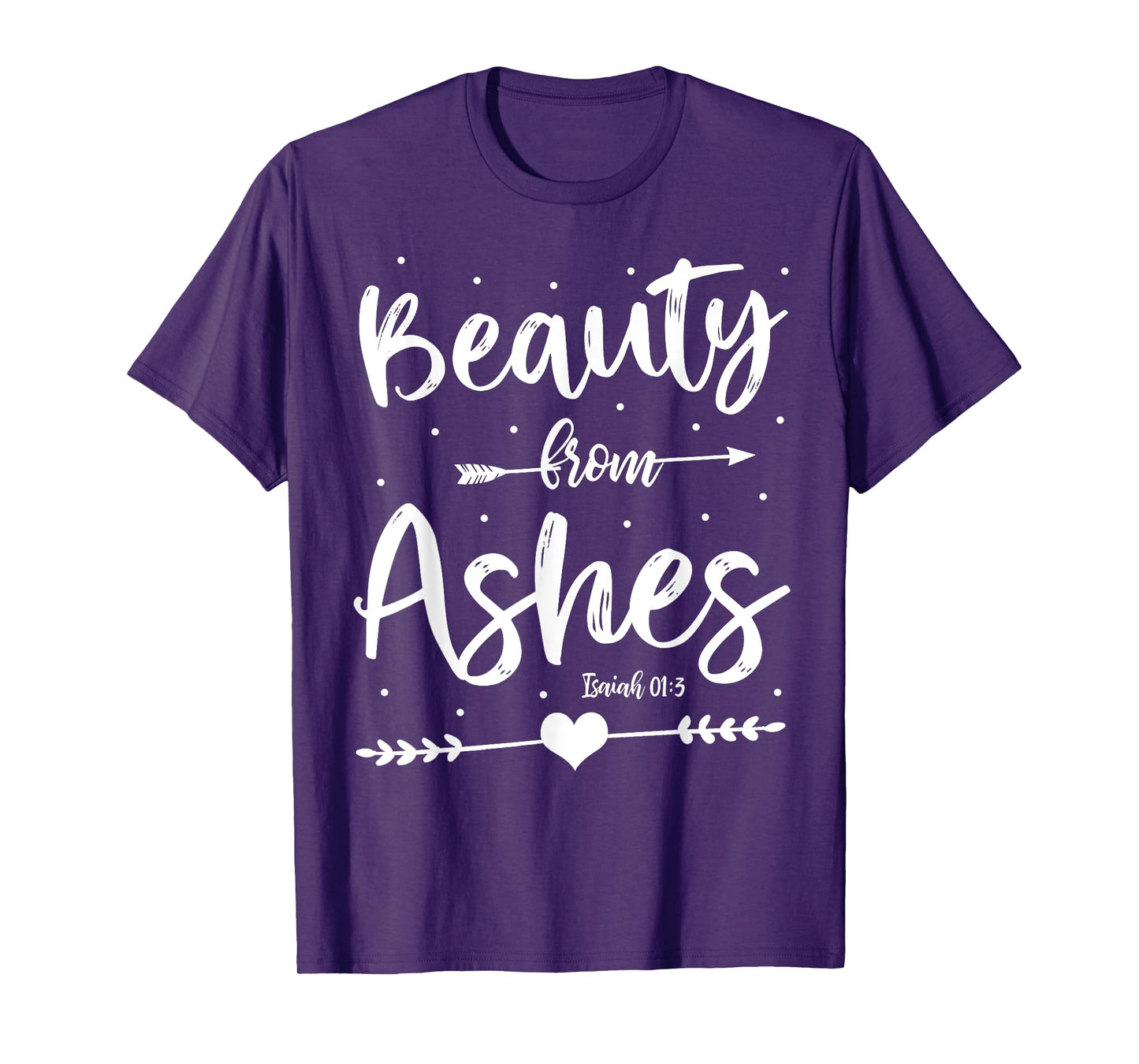 Cute Christian Bible Verse Quote Beauty From Ashes T-Shirt