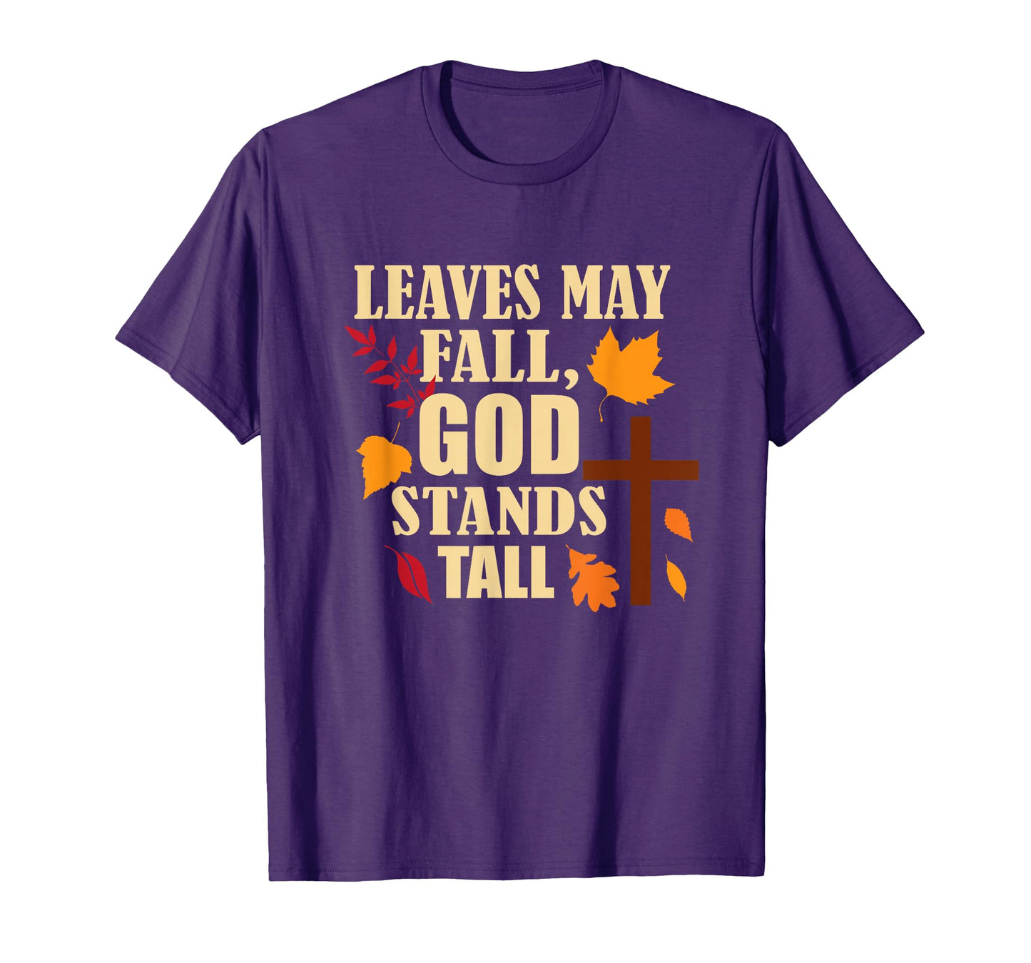 Leaves May Fall, God Stands Tall Autumn Christian T-Shirt