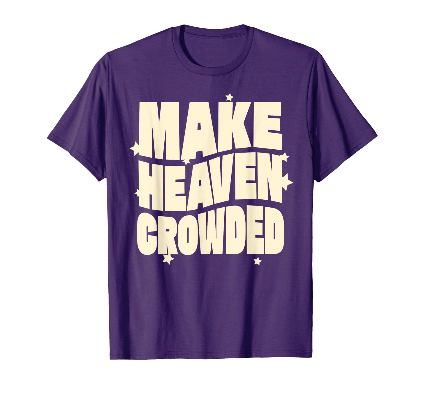 Make Heaven Crowded Fun & Inspiring Christian Message T-Shirt