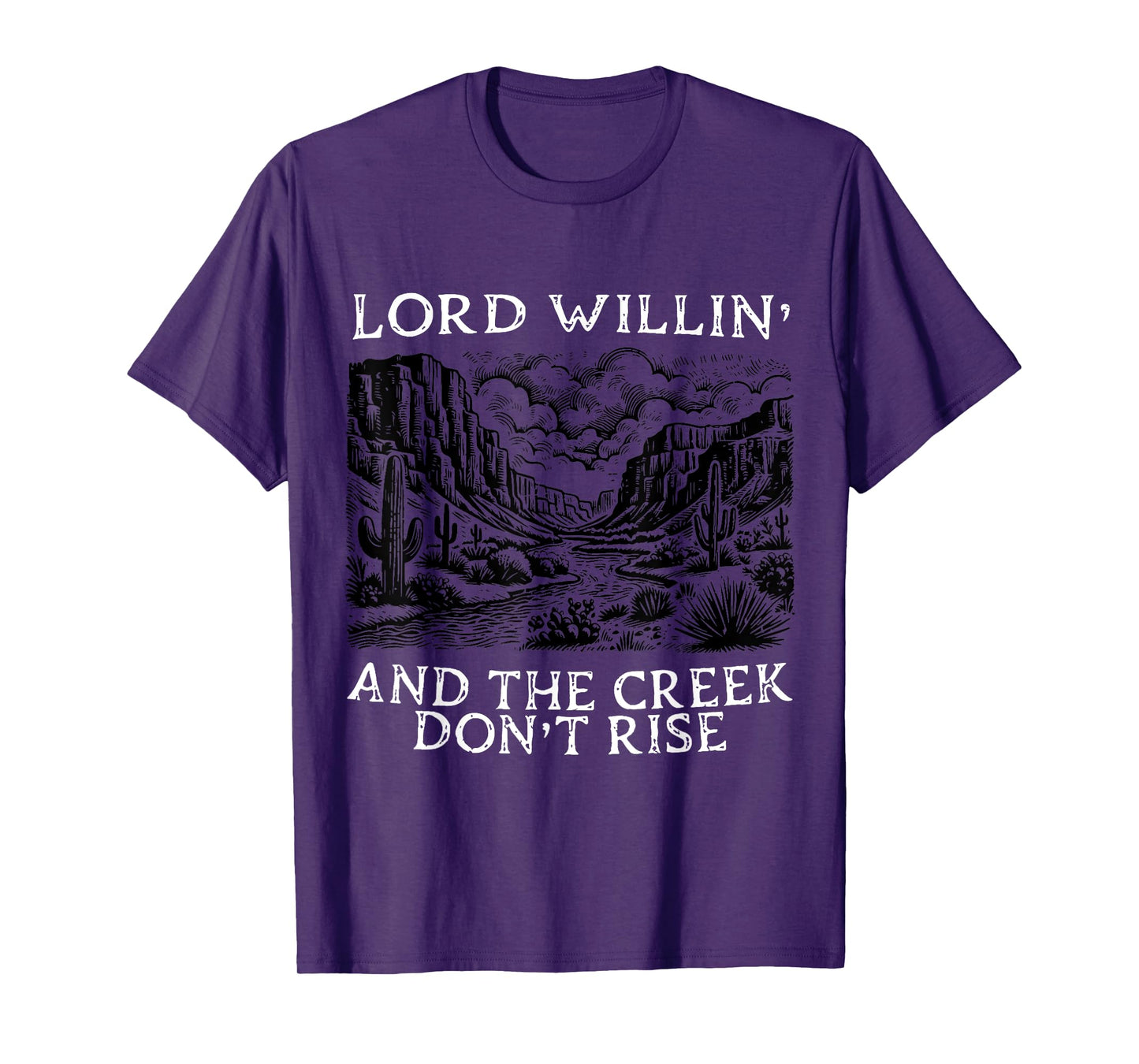 Lord Willin' And The Creek Don't Rise Apparel T-Shirt