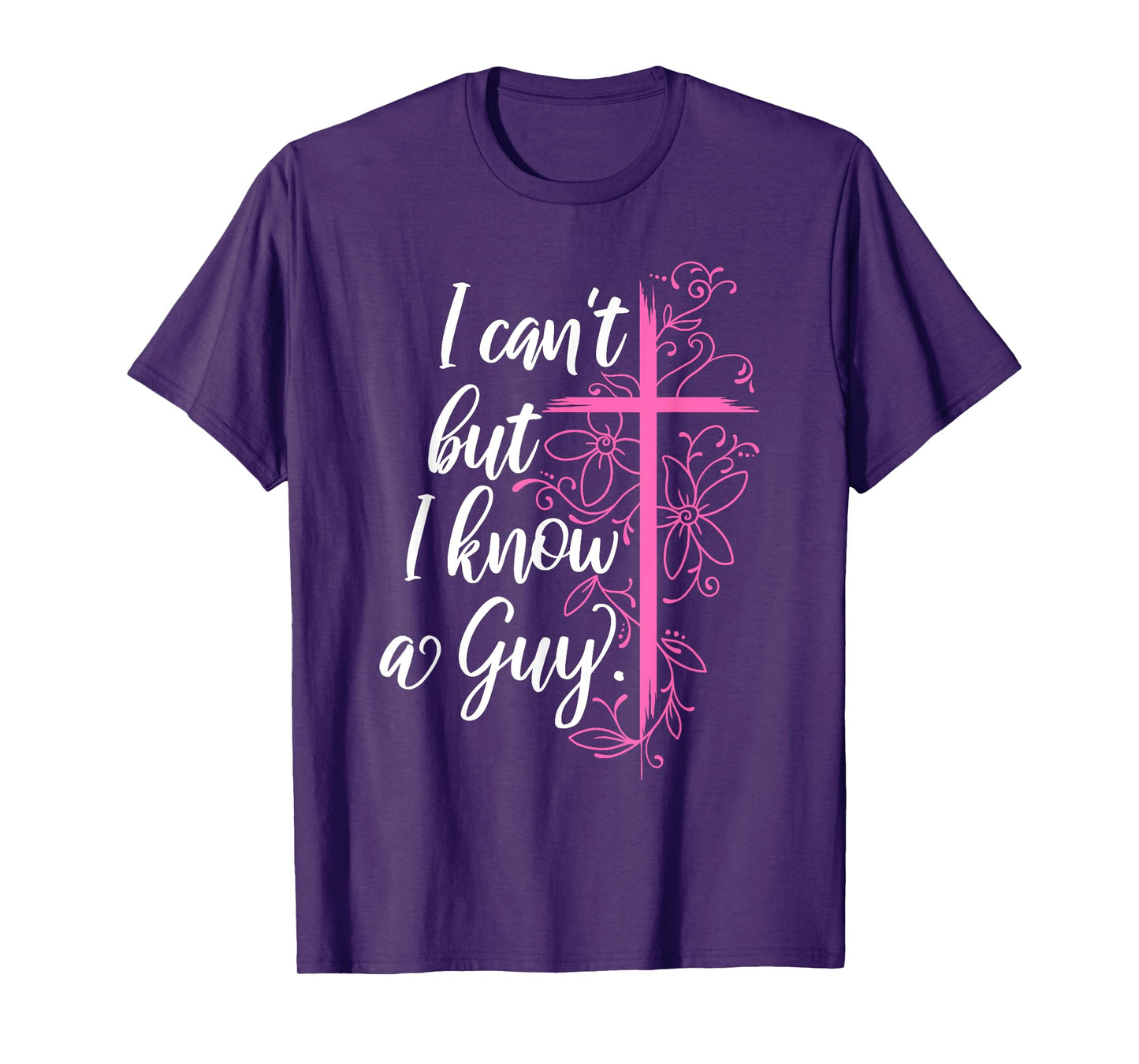 I Can't But I Know A Guy Jesus Cross Funny Christian T-Shirt