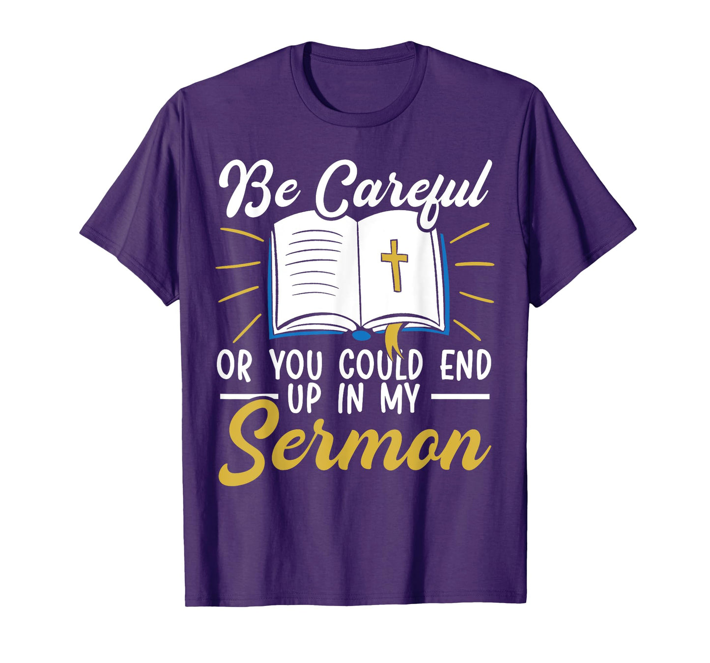 Be Careful Or You Could End Up In My Sermon Pastor T-Shirt
