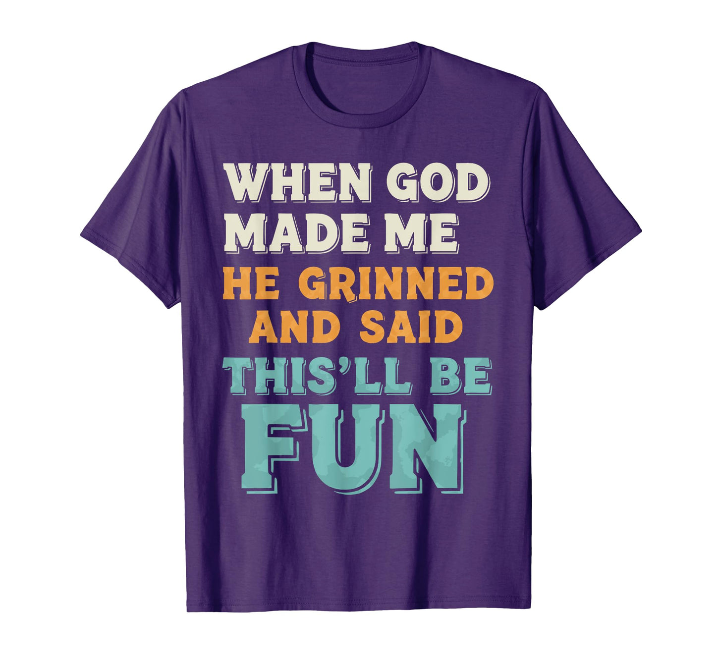 When God Made Me He Grinned Funny Graphic shirts Men T-Shirt