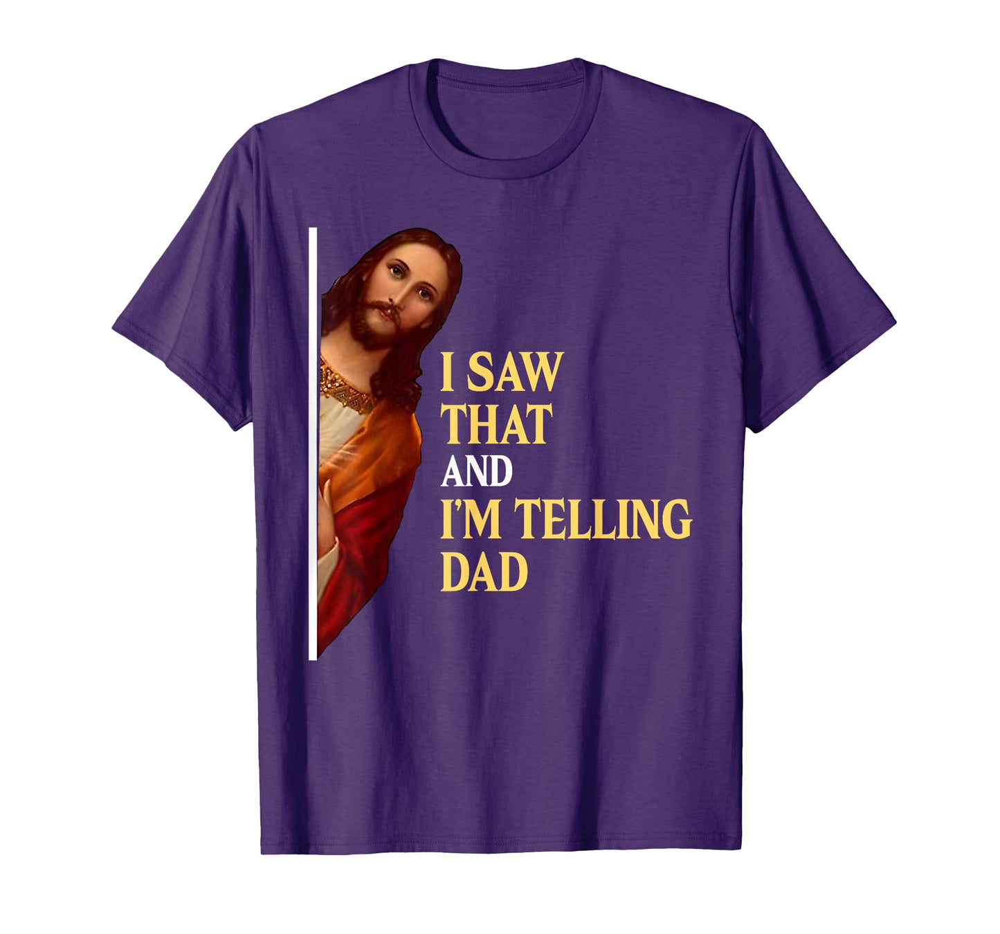I Saw That I'm Telling Dad Funny Religious Christian Jesus T-Shirt