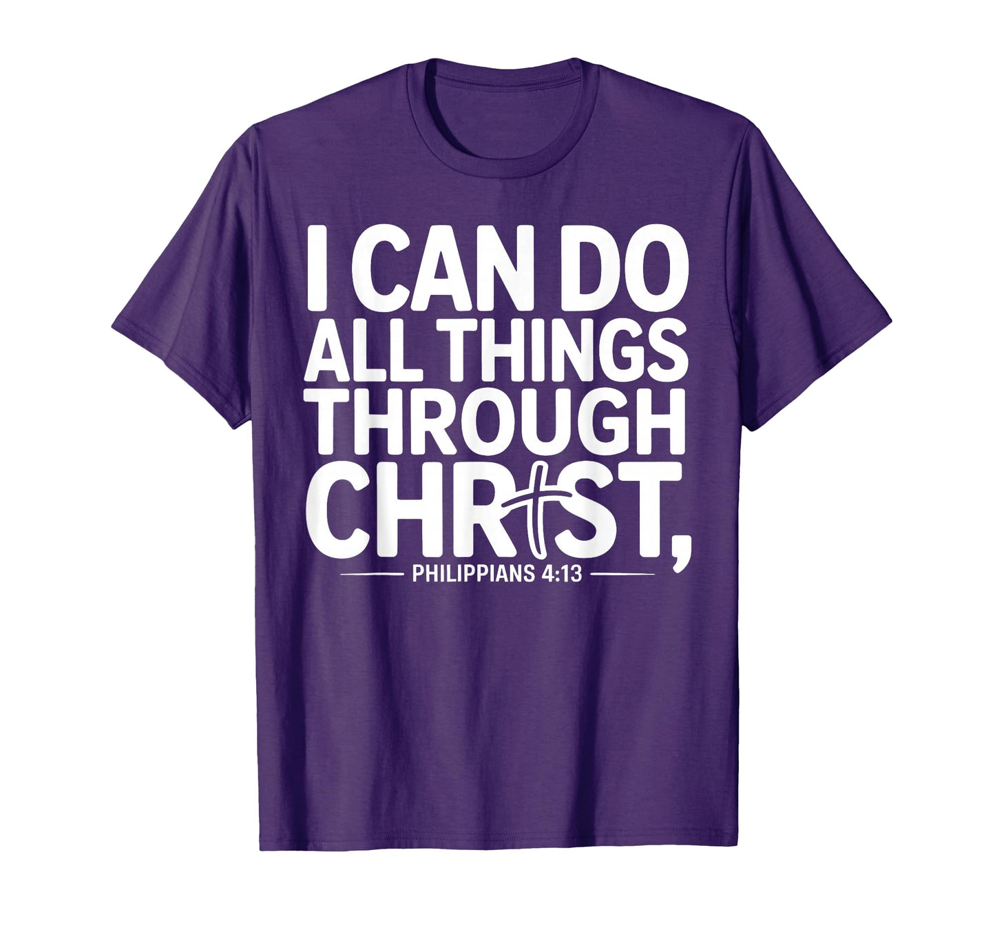 I Can Do All Things Through Christ Philippians 4:13 T-Shirt