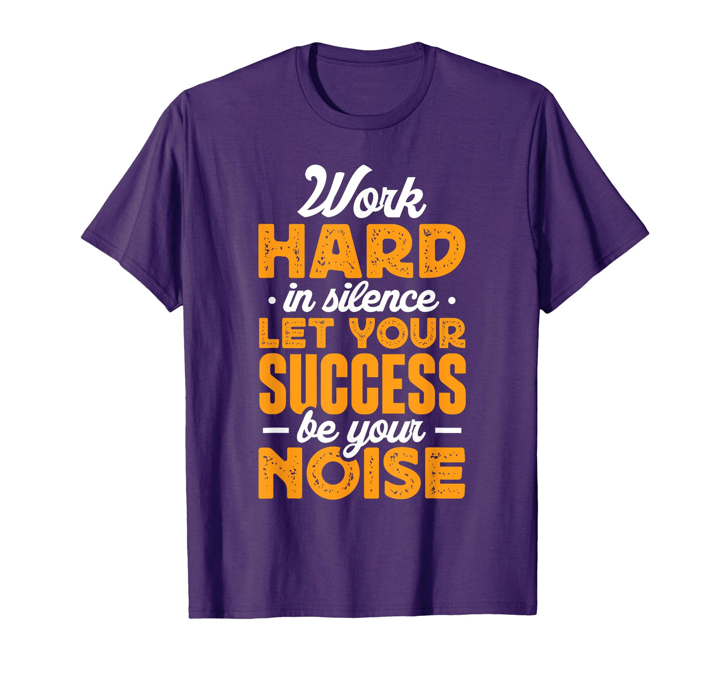 Work Hard In Silence Let Your Success Be Your Noise T-Shirt