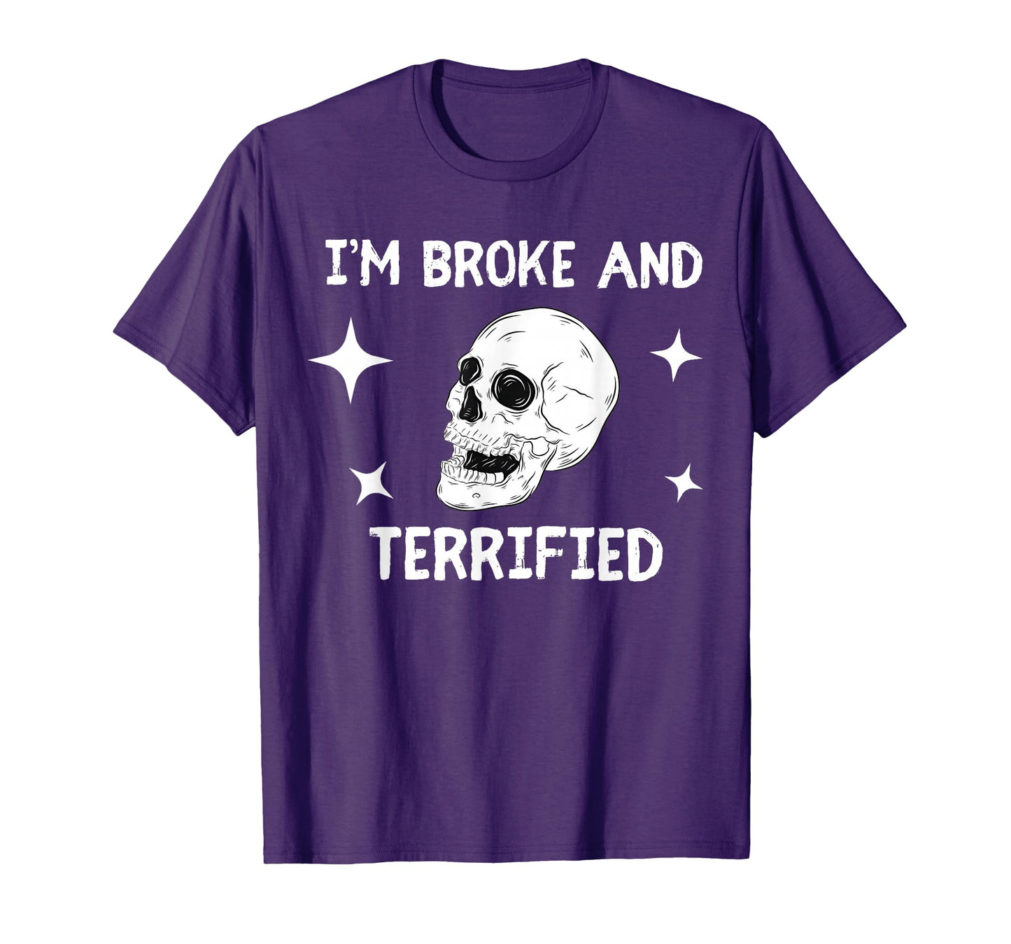 I'm Broke and Terrified I'm Spooky and Expensive Skull Funny T-Shirt
