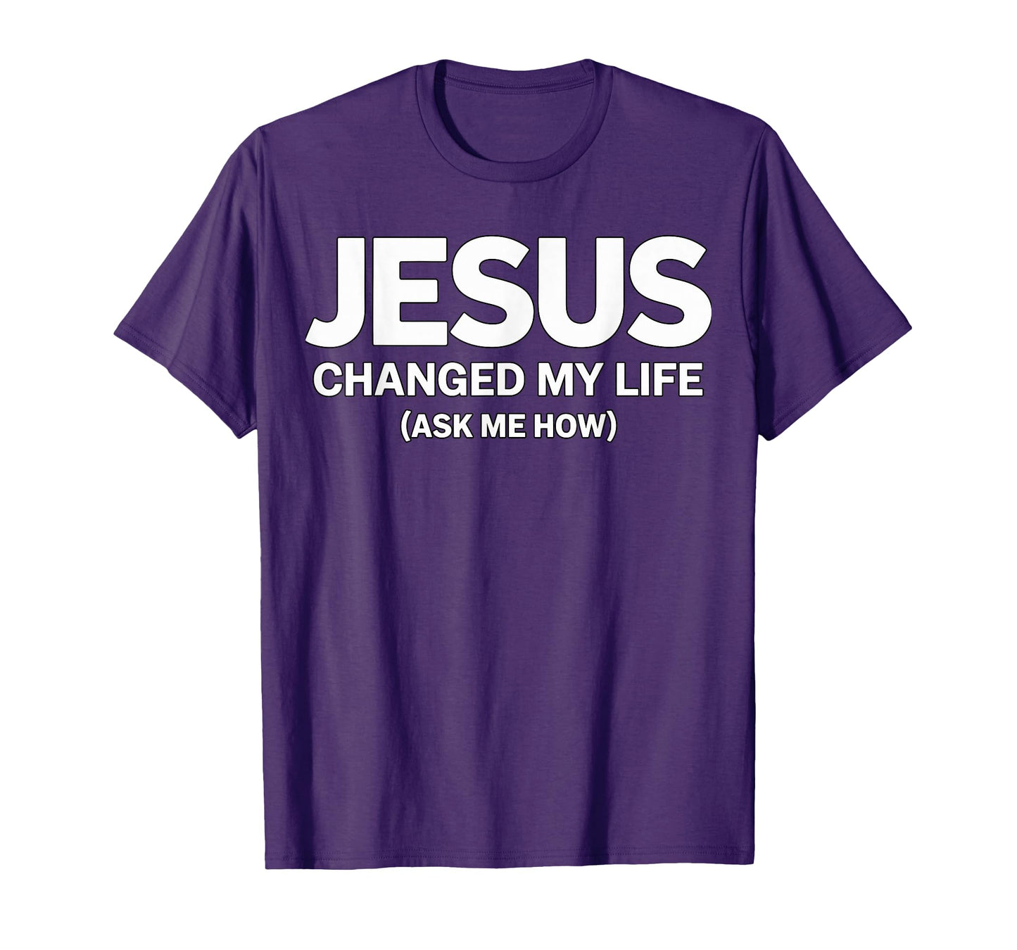 Jesus Changed My Life Ask me How Faith T-Shirt
